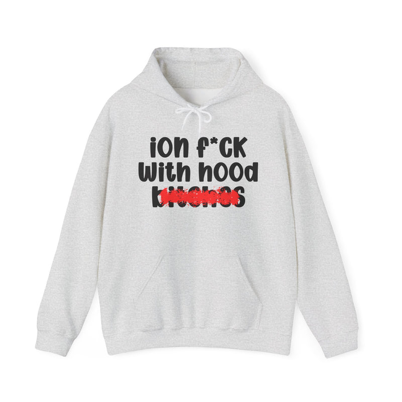 ION (I Don't) FUCK WITH HOOD BITCHES — Bold Sarcastic Hoodie