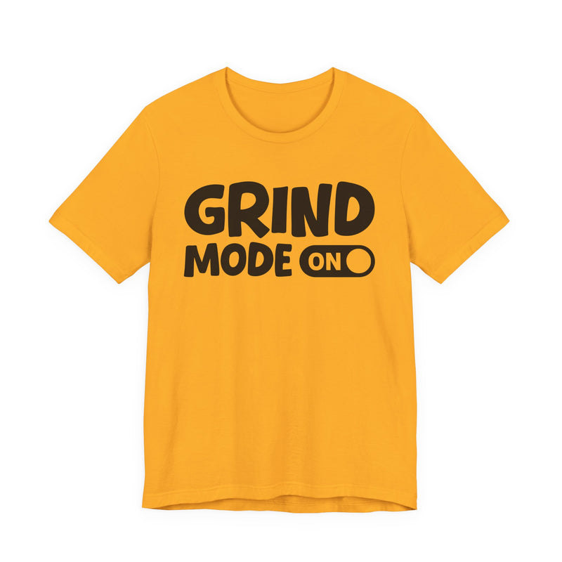 Grind Mode On — Motivational Positive Graphic T-Shirt