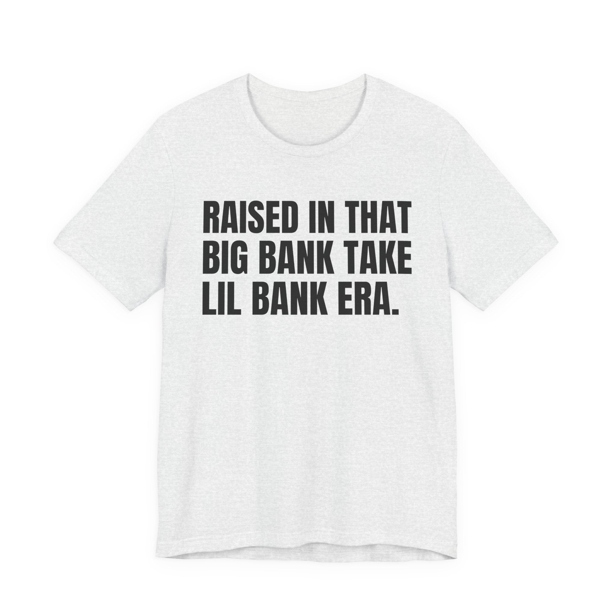 Raised In That Big Bank Take Lil Bank Era - Funny Back In The Days T-Shirt