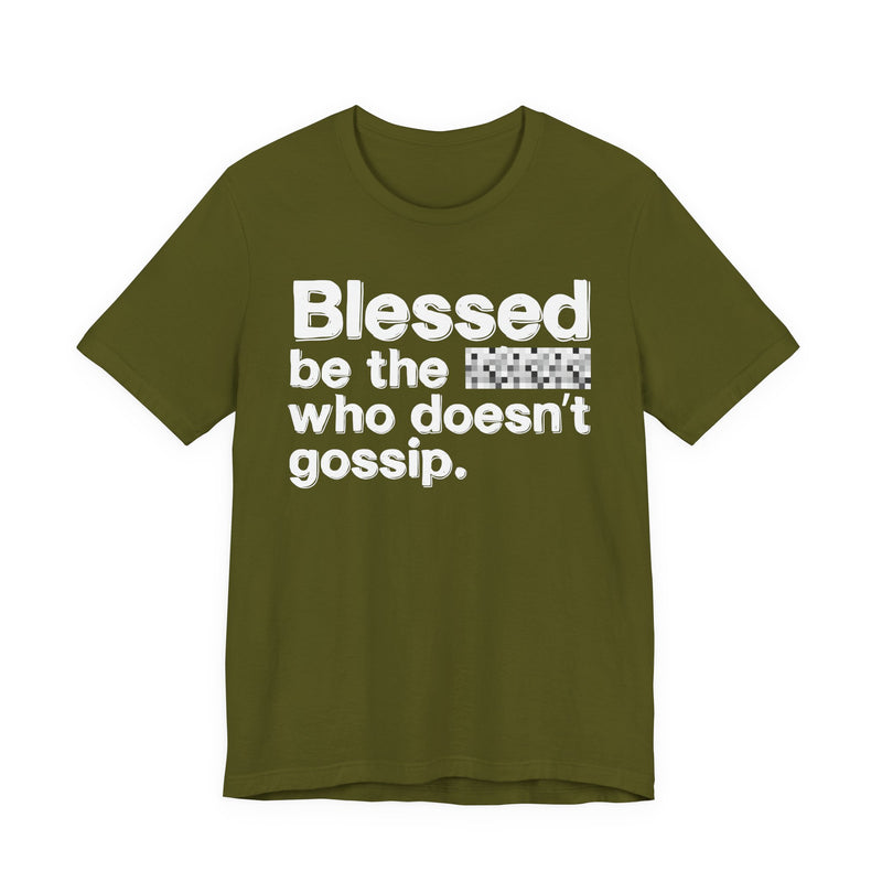 Blessed Be The Bitch Who Doesn't Gossip — Funny Inspirational T-Shirt