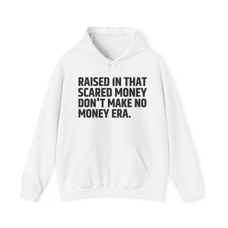 Raised In That Scared Money Don't Make No Money Era — Hoodie —Graphic Pullover
