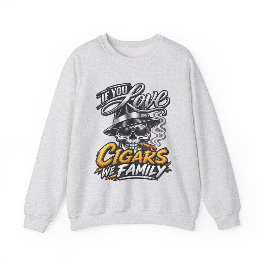 Ash sweatshirt with white and yellow bubble lettering reading IF YOU LOVE CIGARS WE FAMILY, front view.