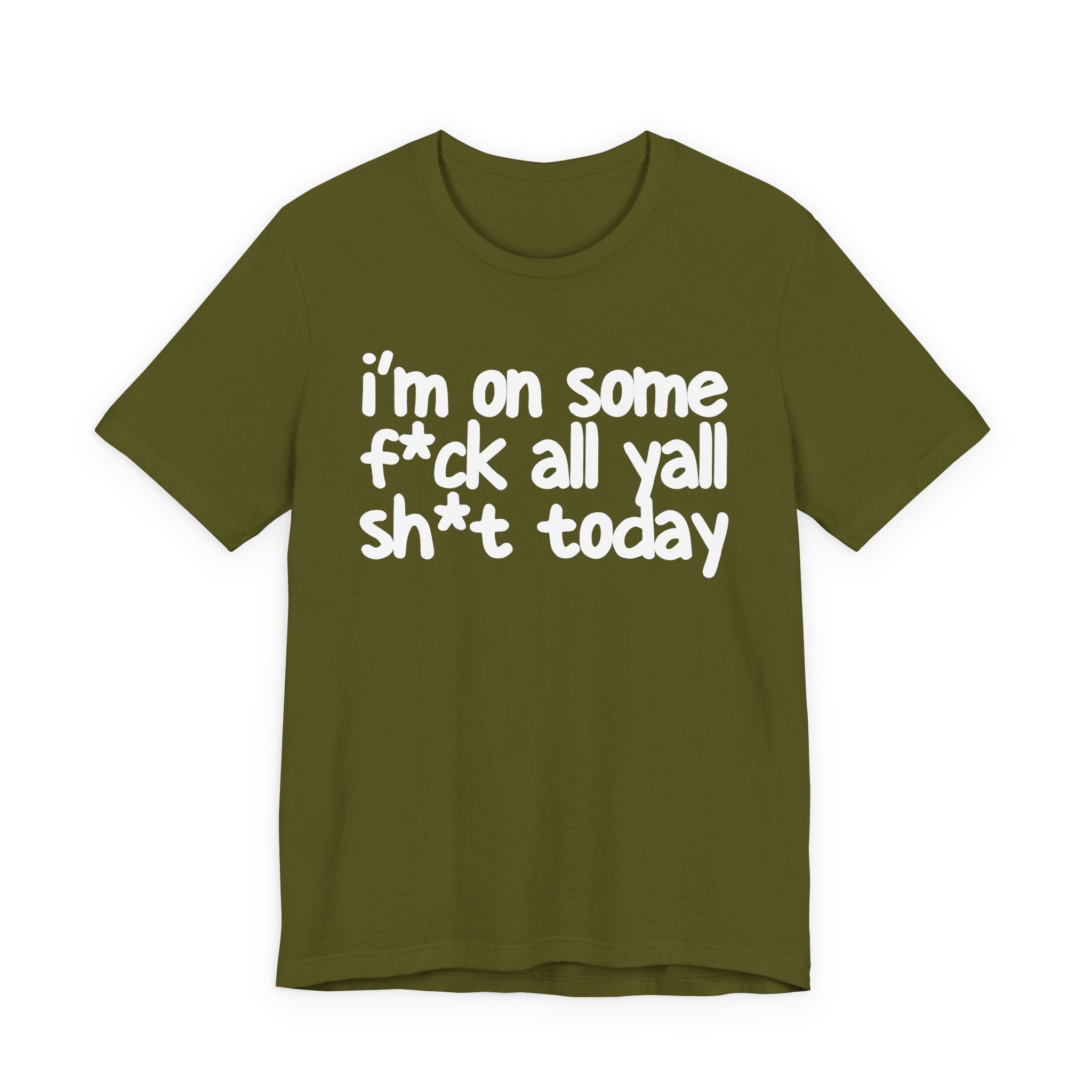 I'm On Some Fuck All Yall Shit Today T —shirt