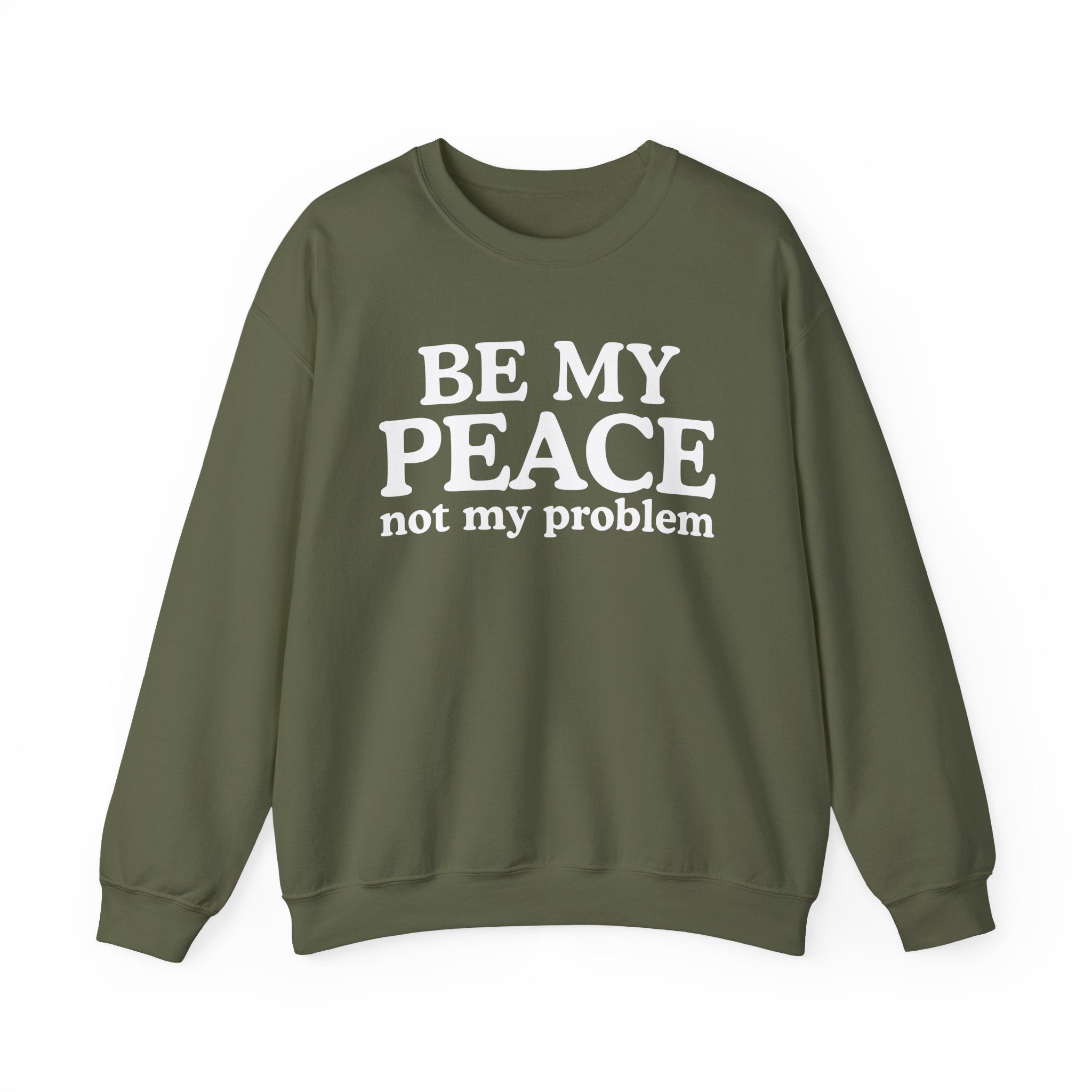 Be My Peace Not My Problem — Peaceful Message Sweatshirt