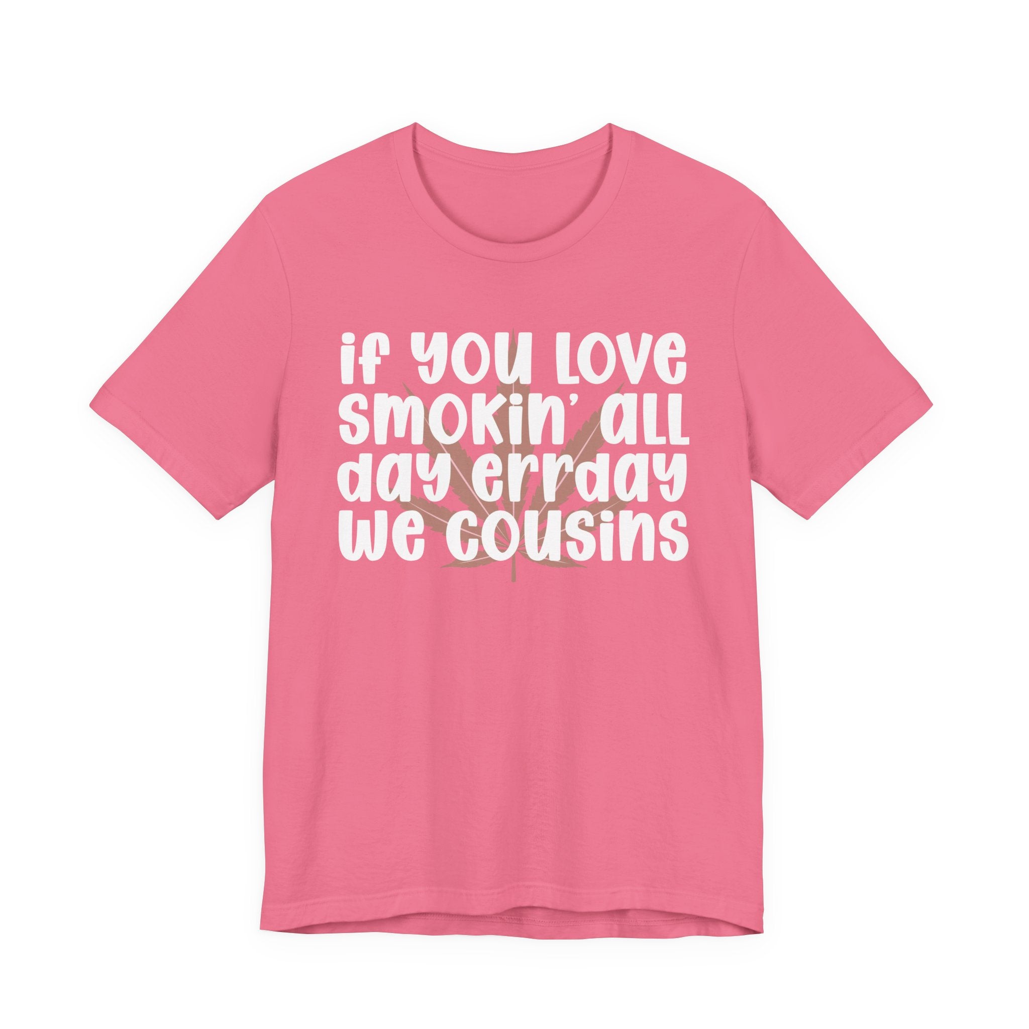 If You Love Smokin' All Day  Err'day We Cousins - Reggaeton Fan T-Shirt