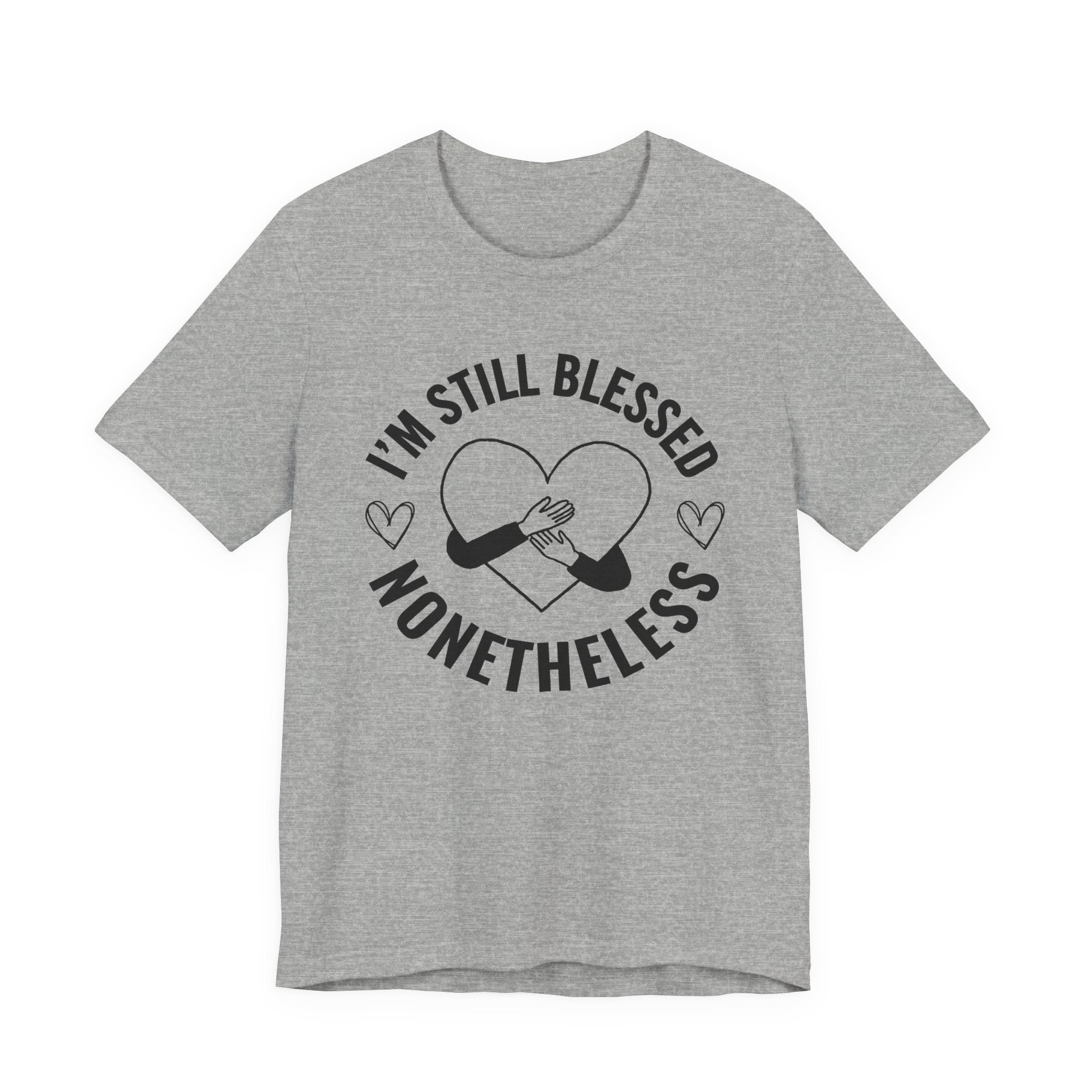 I'm Still Blessed Nonetheless (Heart) T-shirt