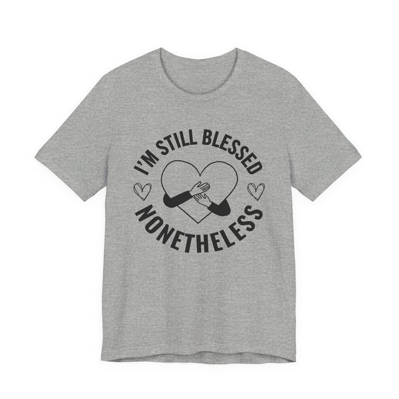 I'm Still Blessed Nonetheless (Heart) T-Shirt