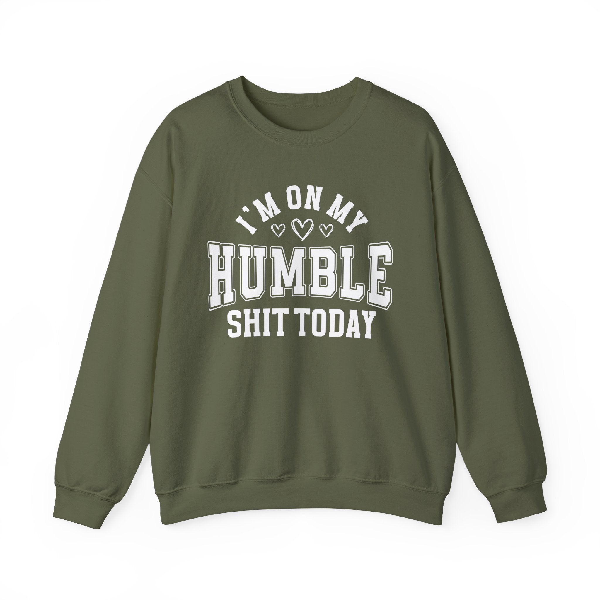 I'm On My Humble Shit Today - Sweatshirt
