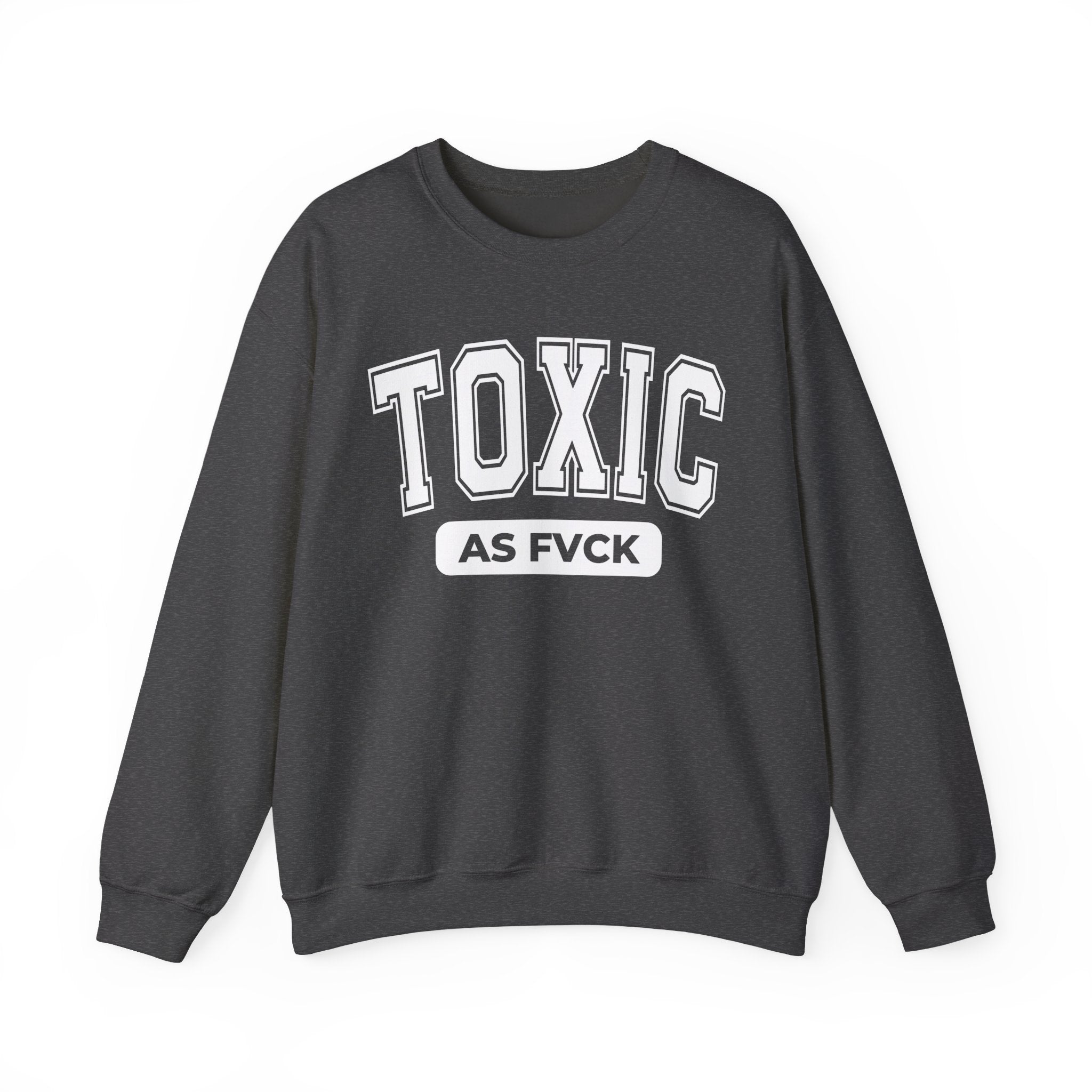 Toxic As Fvck Sweatshirt
