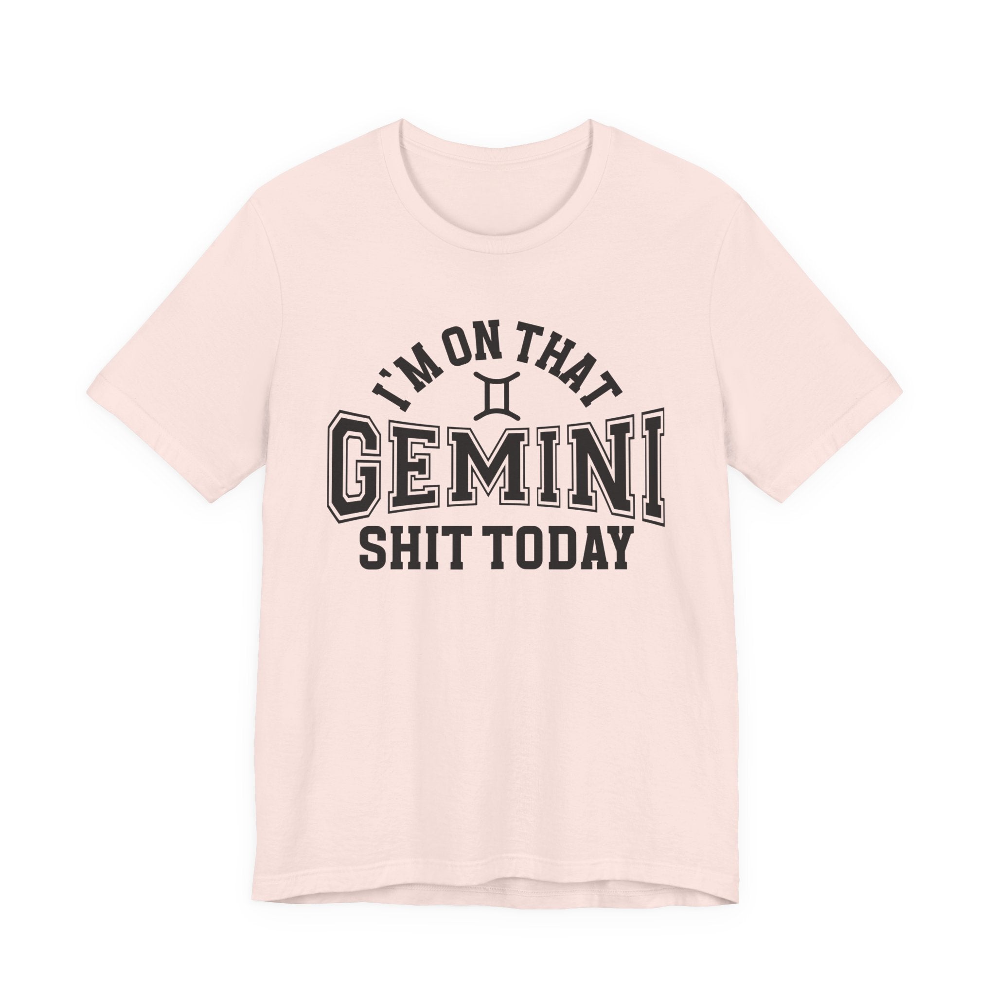 I'm On That Gemini Shit Today T-shirt