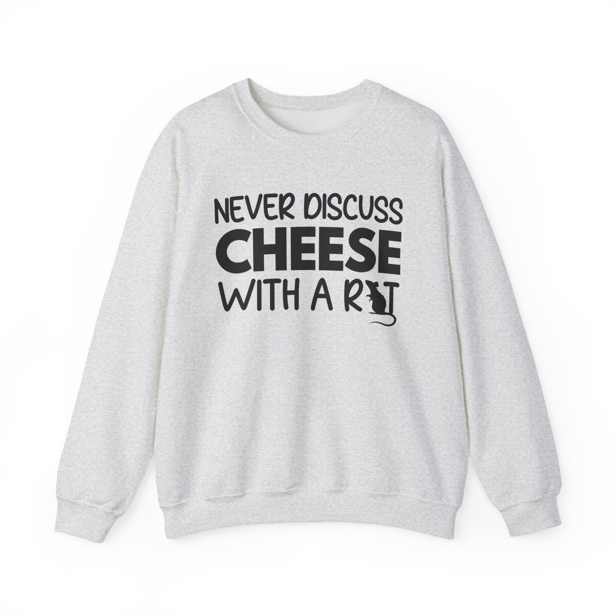 Never Discuss Cheese with a Rat Sweatshirt