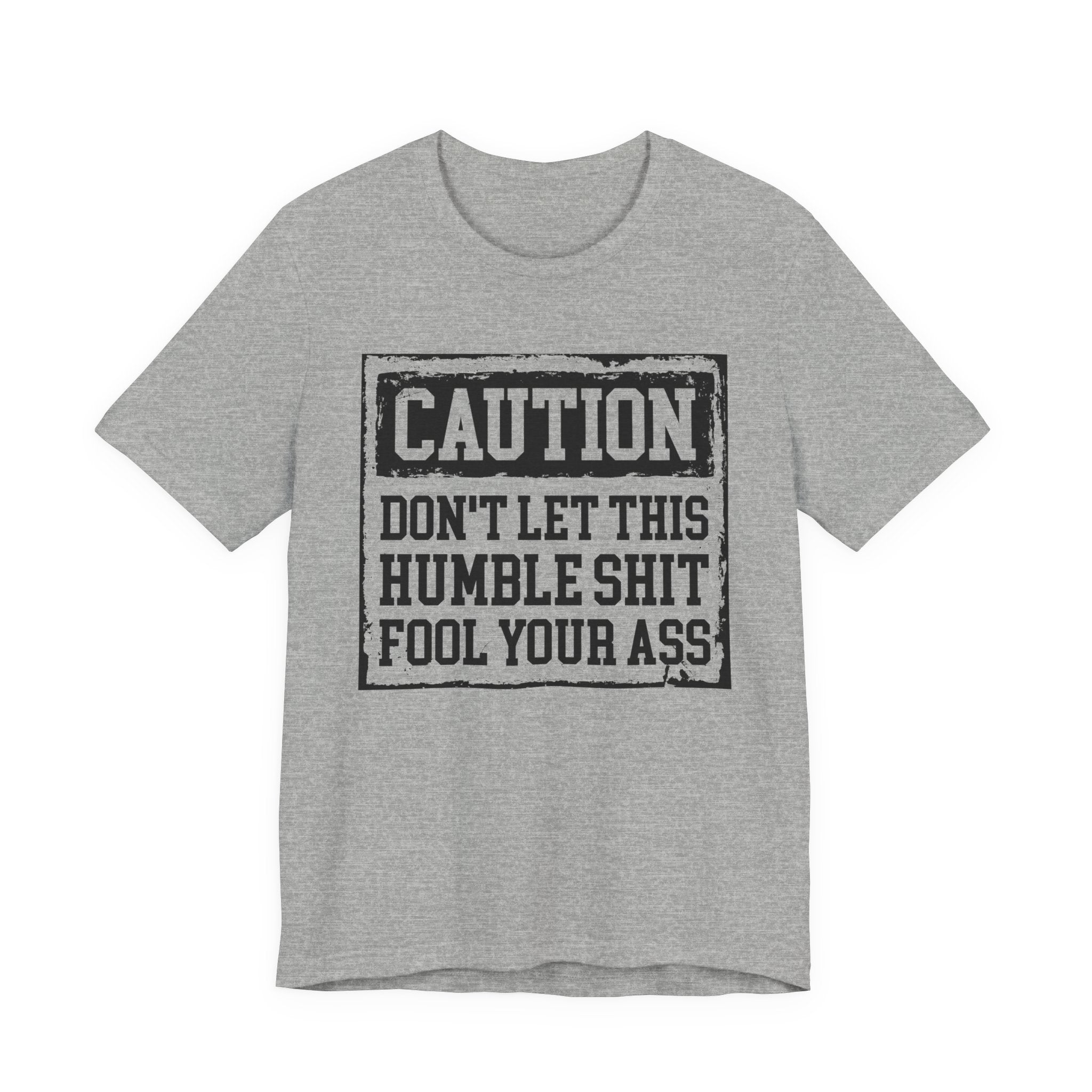 Don't Let This Humble Shit Fool Your Ass - Tshirt