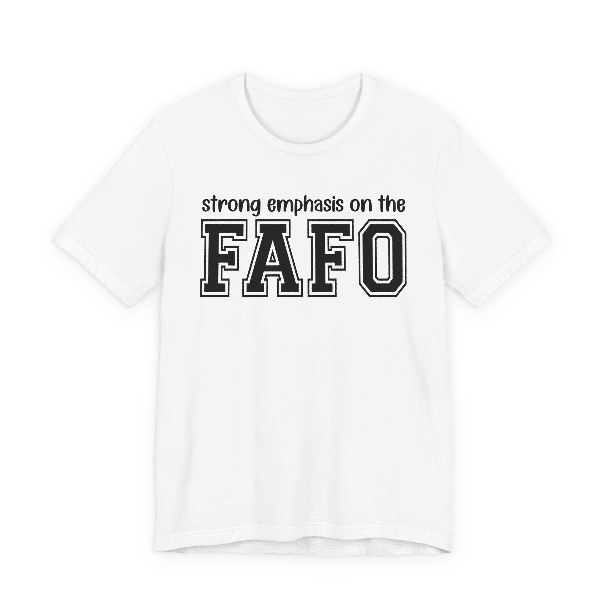 Strong  Emphasis On The FAFO T-Shirt