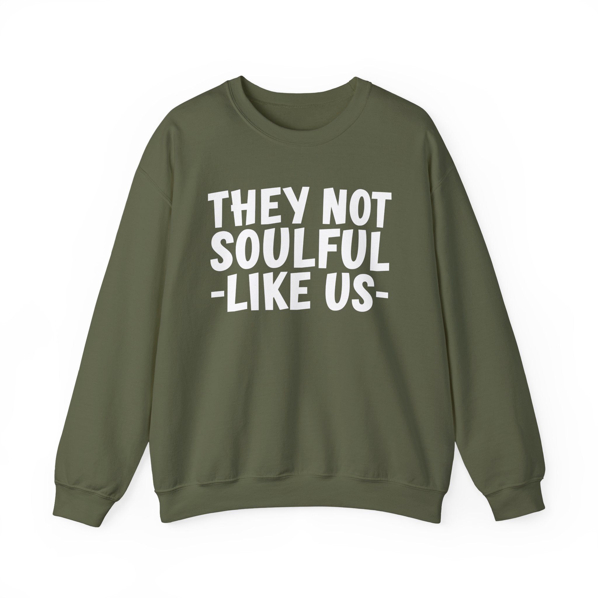 They Not Soulful Like Us —Sweatshirt