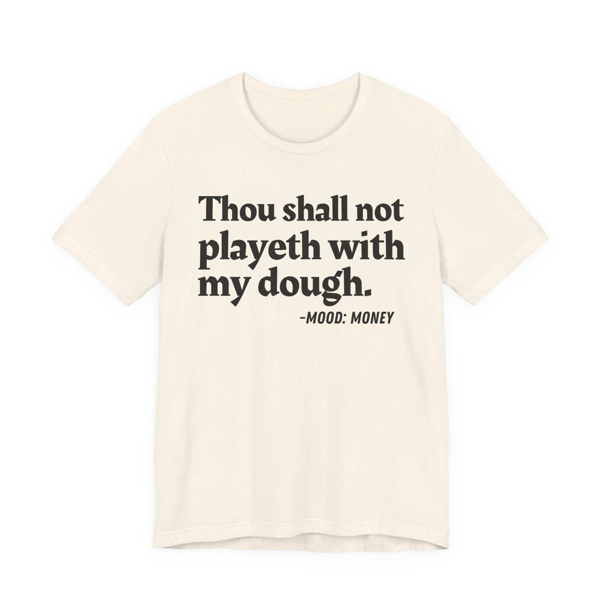 Thou Shall Not Playeth With My Dough — Funny Financial Humor T-Shirt