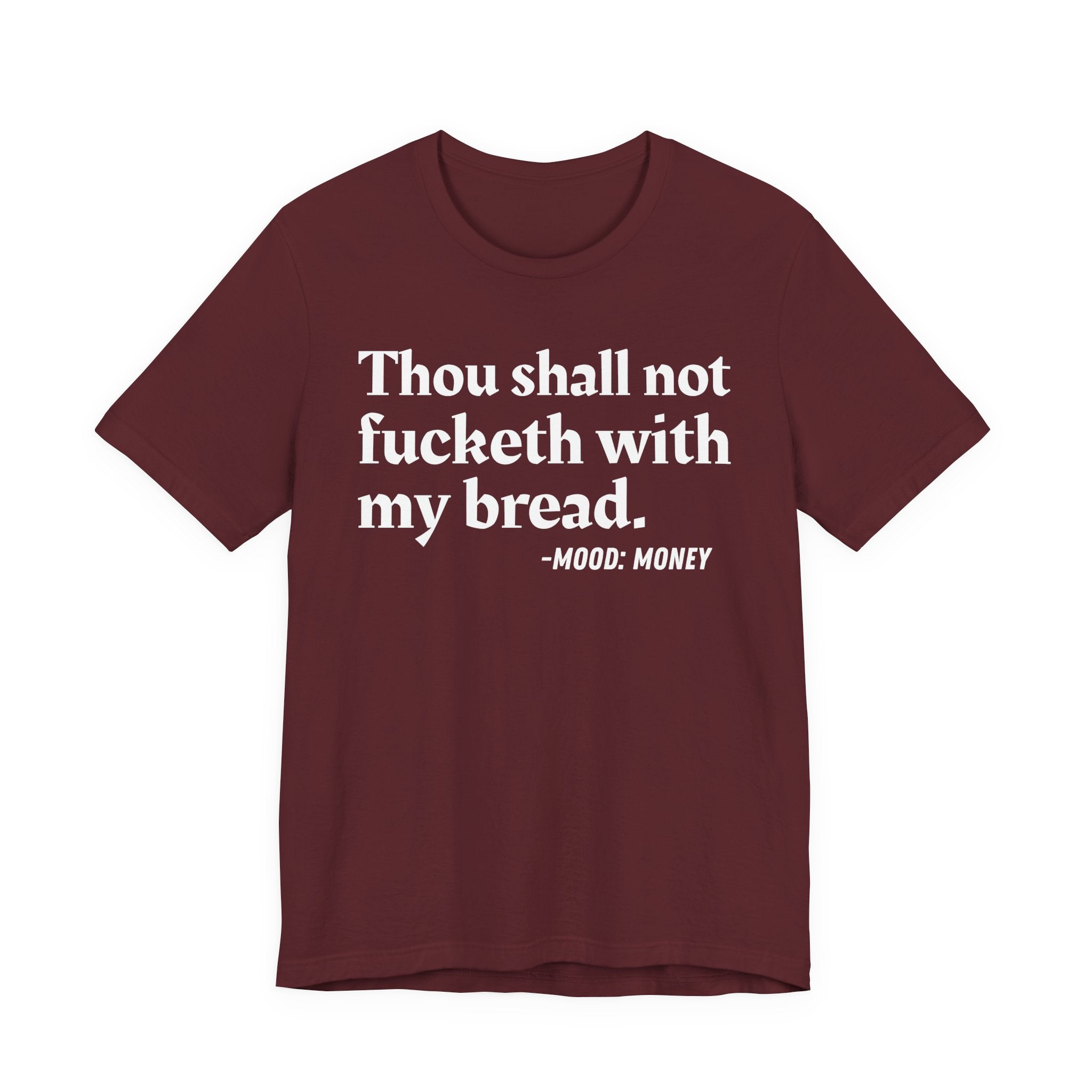 Thou Shall Not Fucketh With My Bread Mood T-Shirt —  Statement T-Shirt