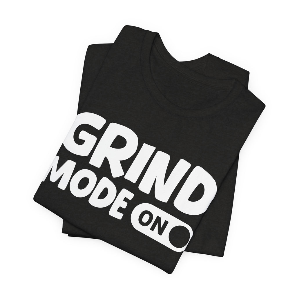 Grind Mode On — Motivational Positive Graphic Tee