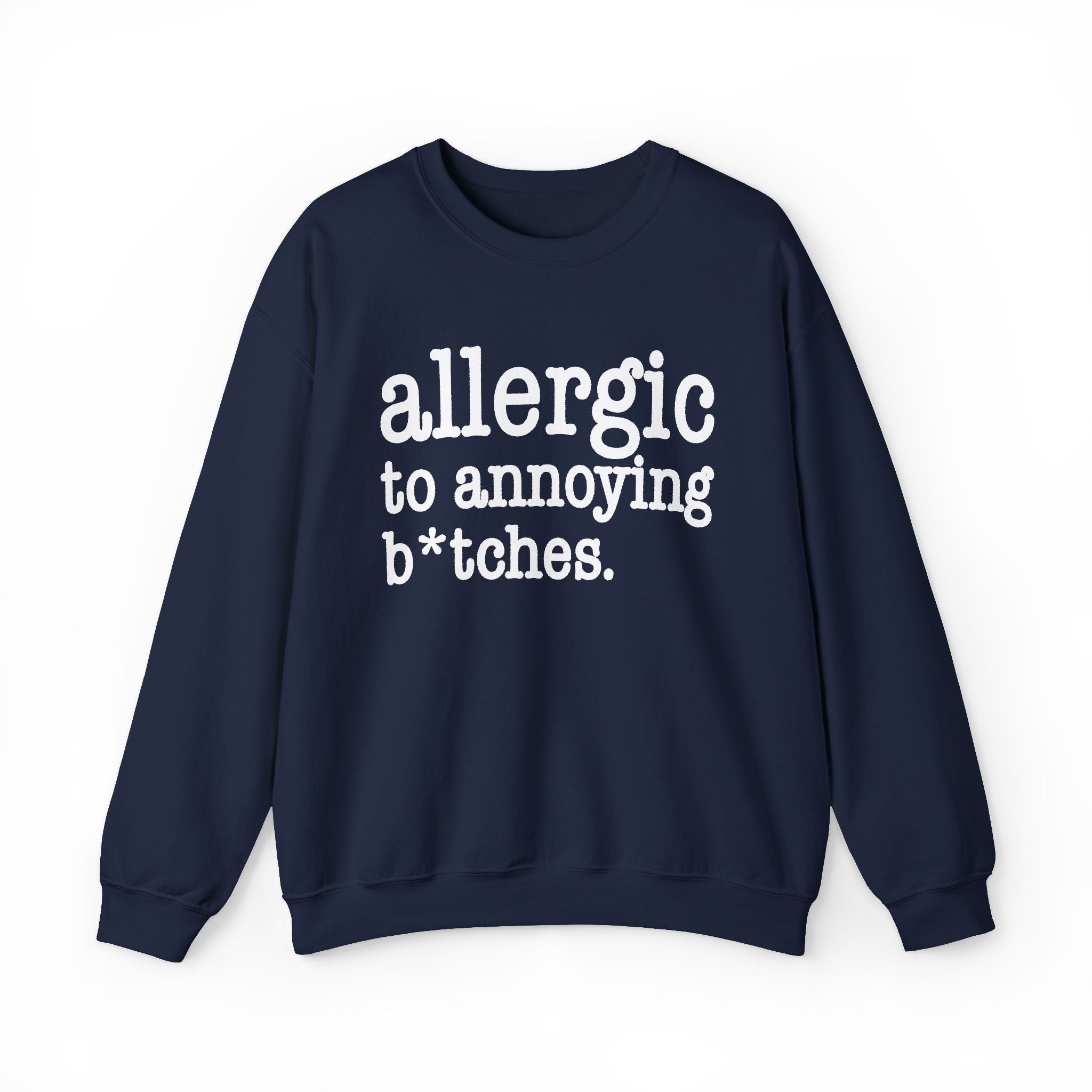 Allergic To Annoying Bitches - Sweatshirt