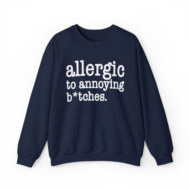 Allergic To Annoying Bitches — Sweatshirt