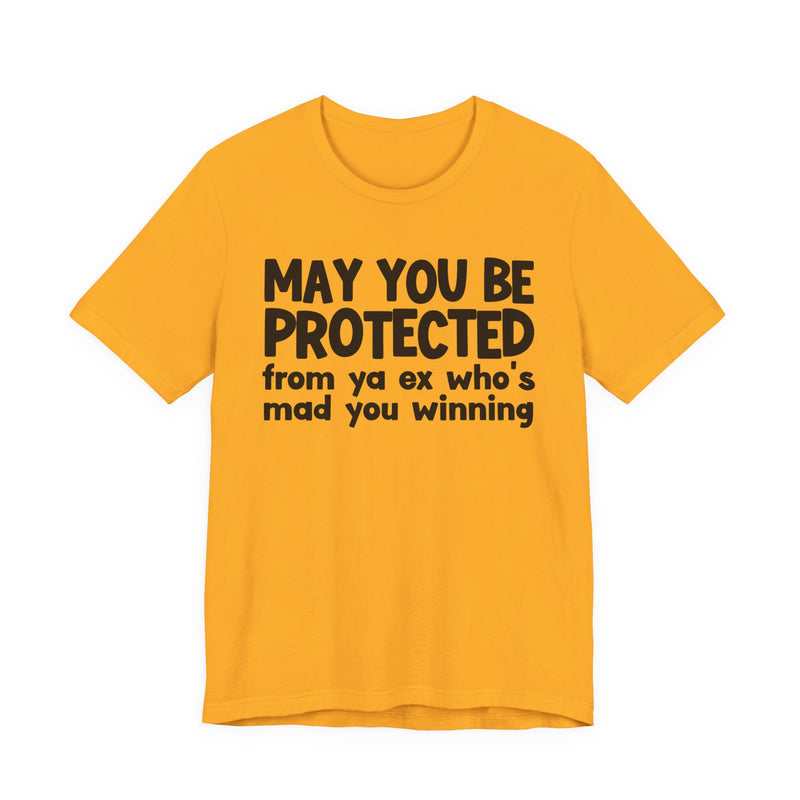 May You Be Protected From Ya Ex Who's Mad You Winning - Inspirational Statement T-Shirt