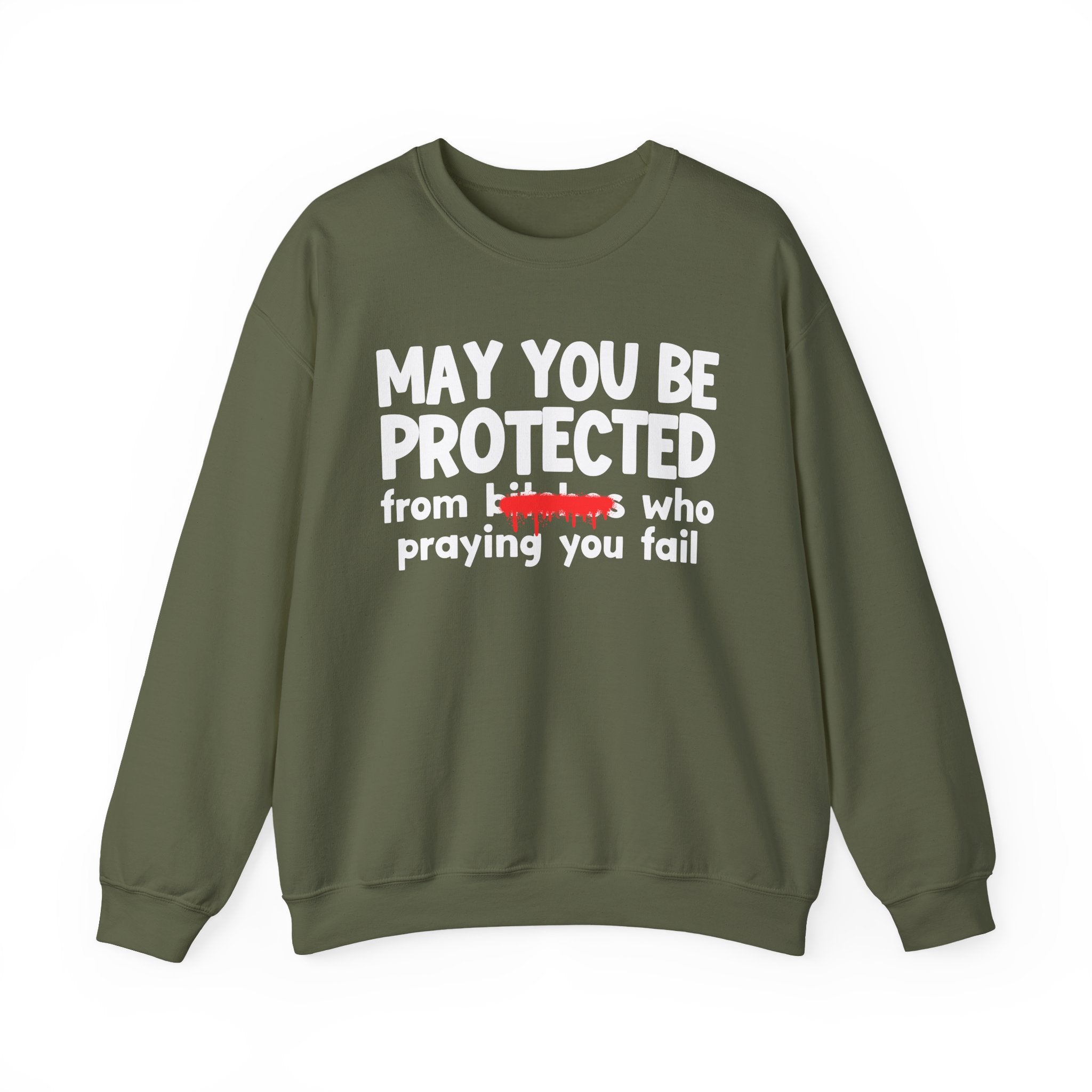 May You Be Protected From Bitches Who Praying You Fail — Funny Protection Statement Sweatshirt