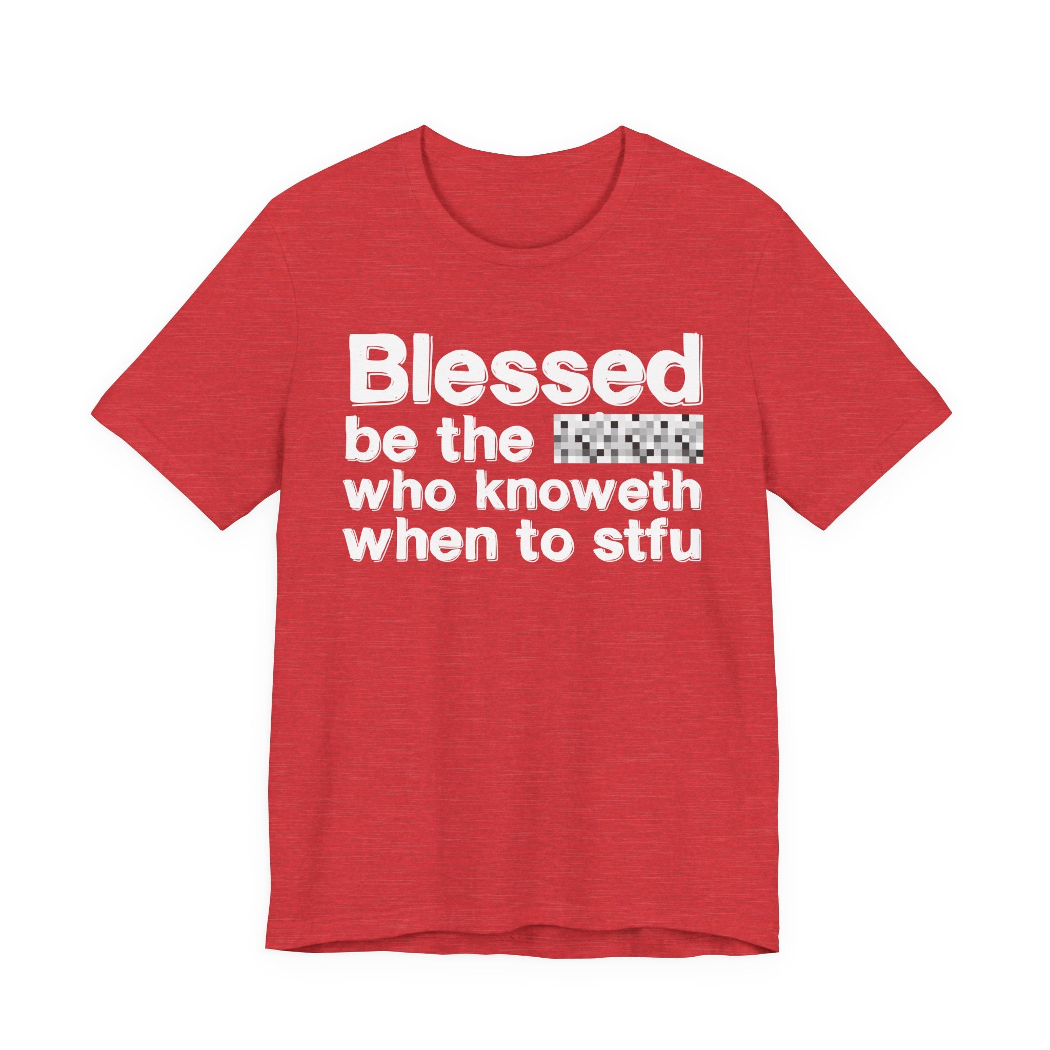 Blessed Be The [Censored] Who Knoweth When To STFU - Funny Inspirational Graphic Tee