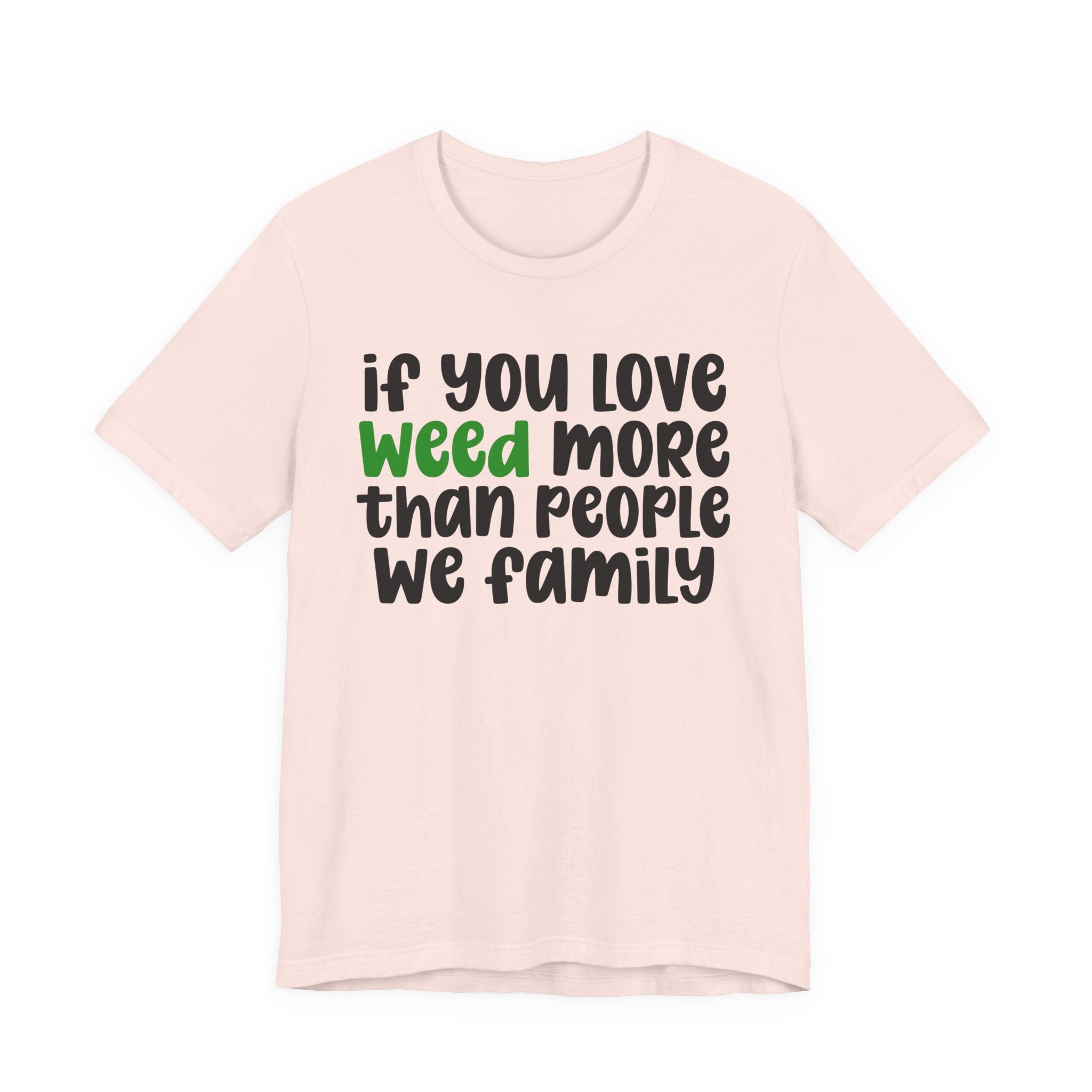 If You Love Weed More Than People T-Shirt — Funny Cannabis Graphic T‑Shirt