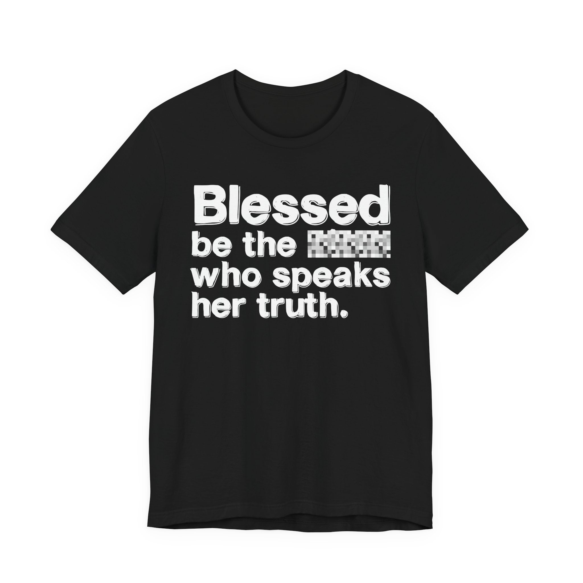 Blessed Be The Bitch Who Speaks Her Truth — Funny Inspirational T-Shirt