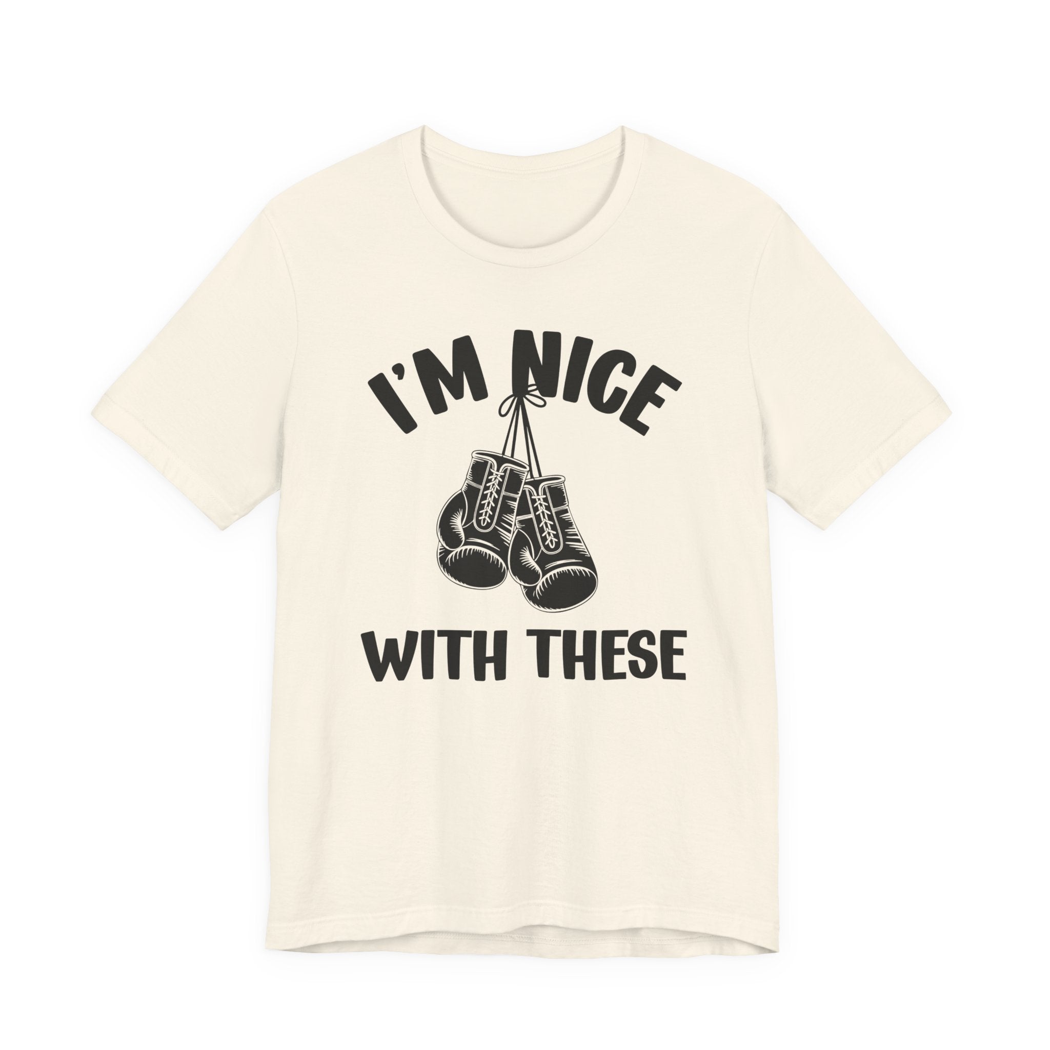I'm Nice With These - Funny Boxing MMA Fighter T-Shirt