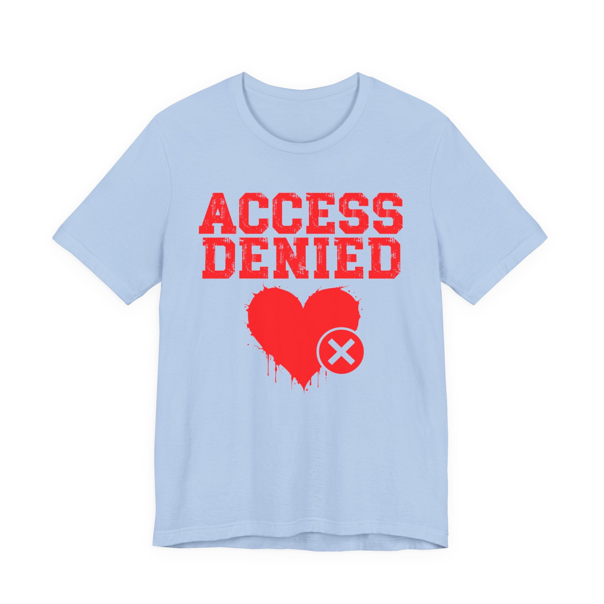 Access Denied Heart Tee — Funny Rejected Love Graphic T-Shirt