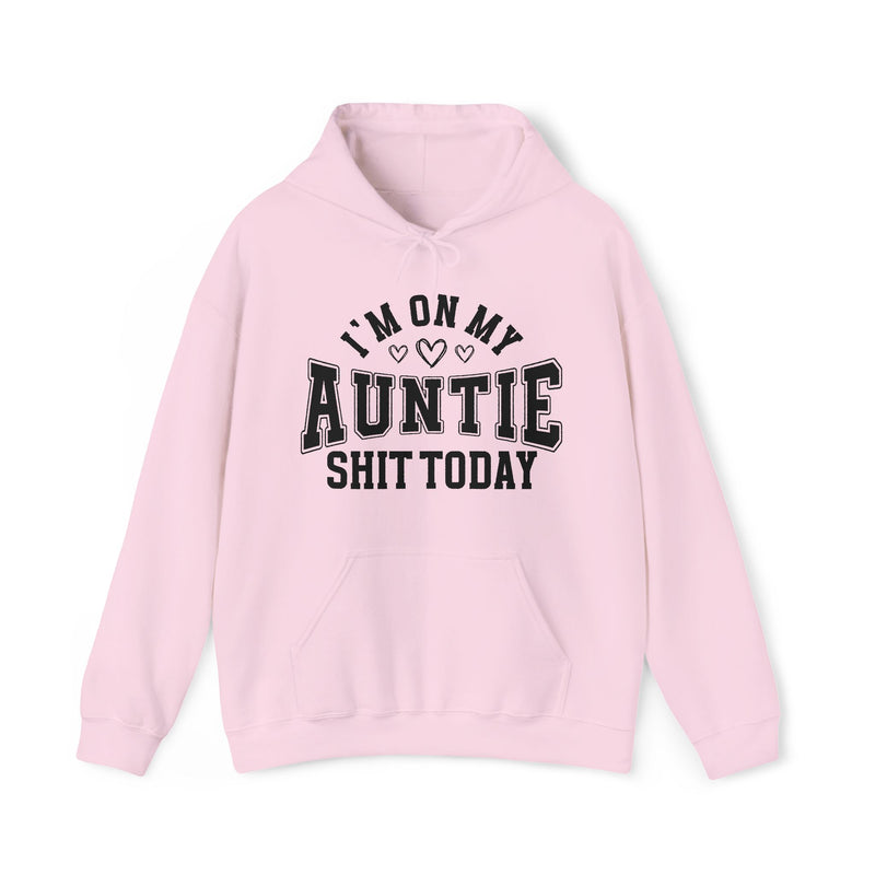 I'm On My Auntie Shit Today —  Hoodie