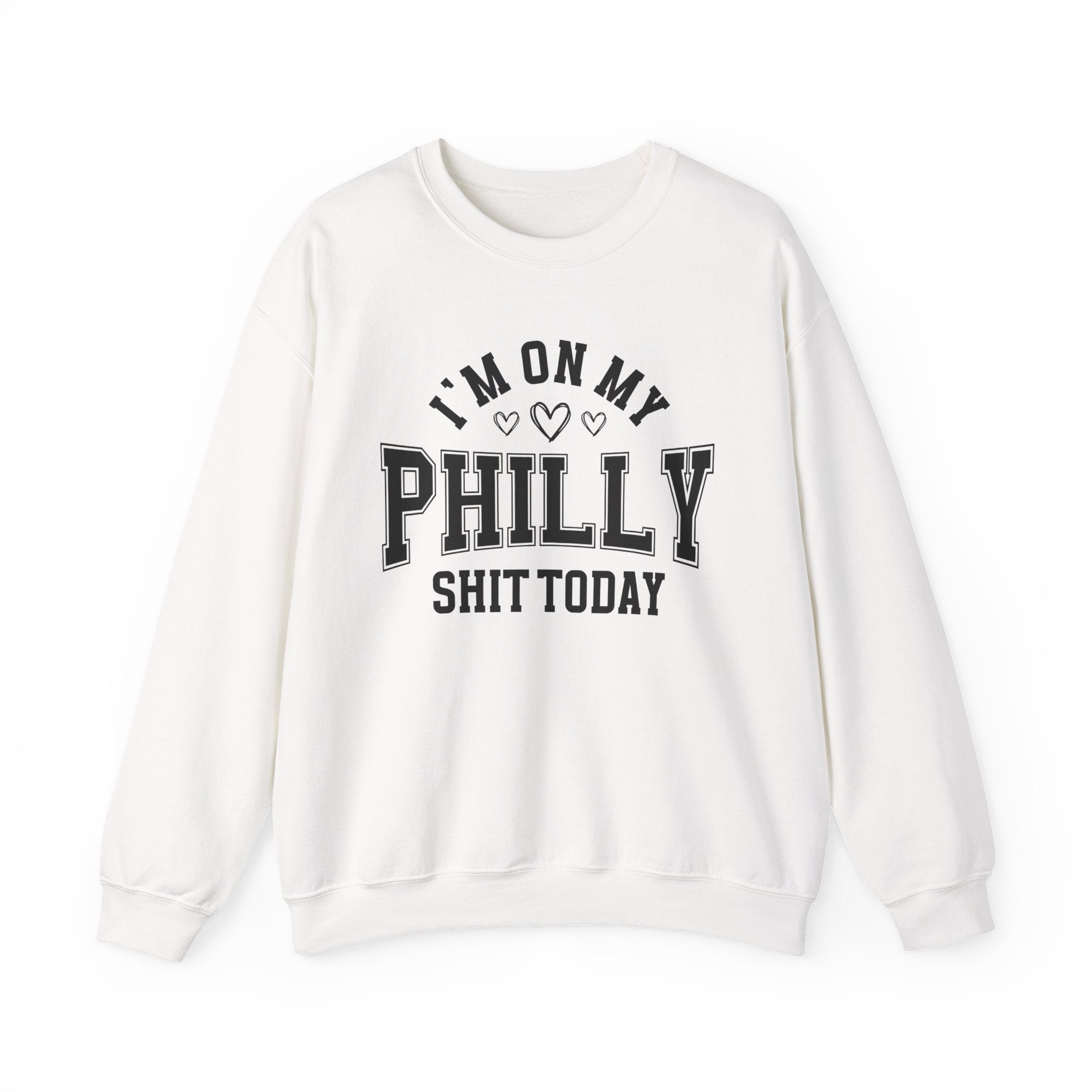 I'm On My Philly Shit Today (Hearts) - Sweatshirt
