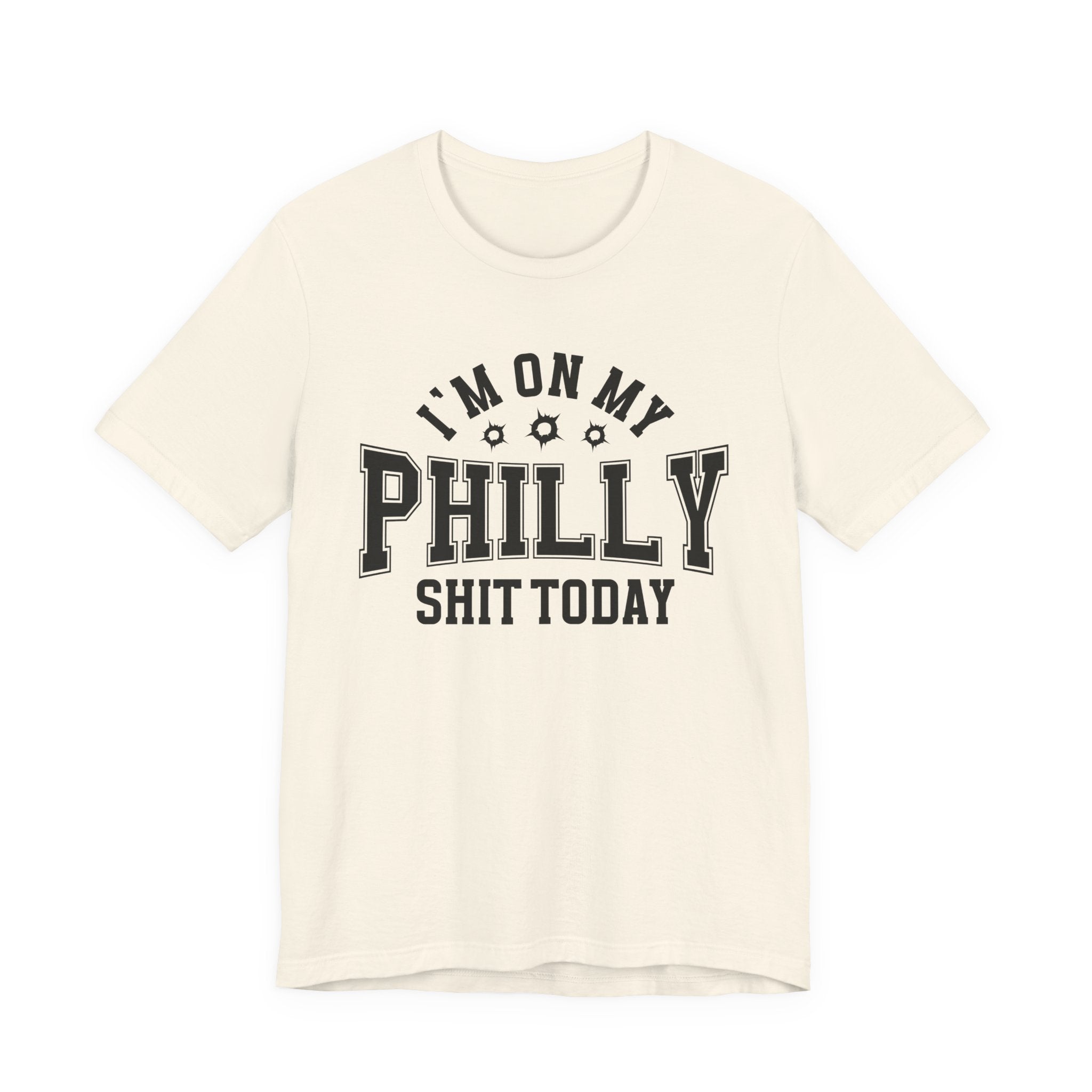 I'm On My Philly Shit Today (Bullet Holes) T-shirt