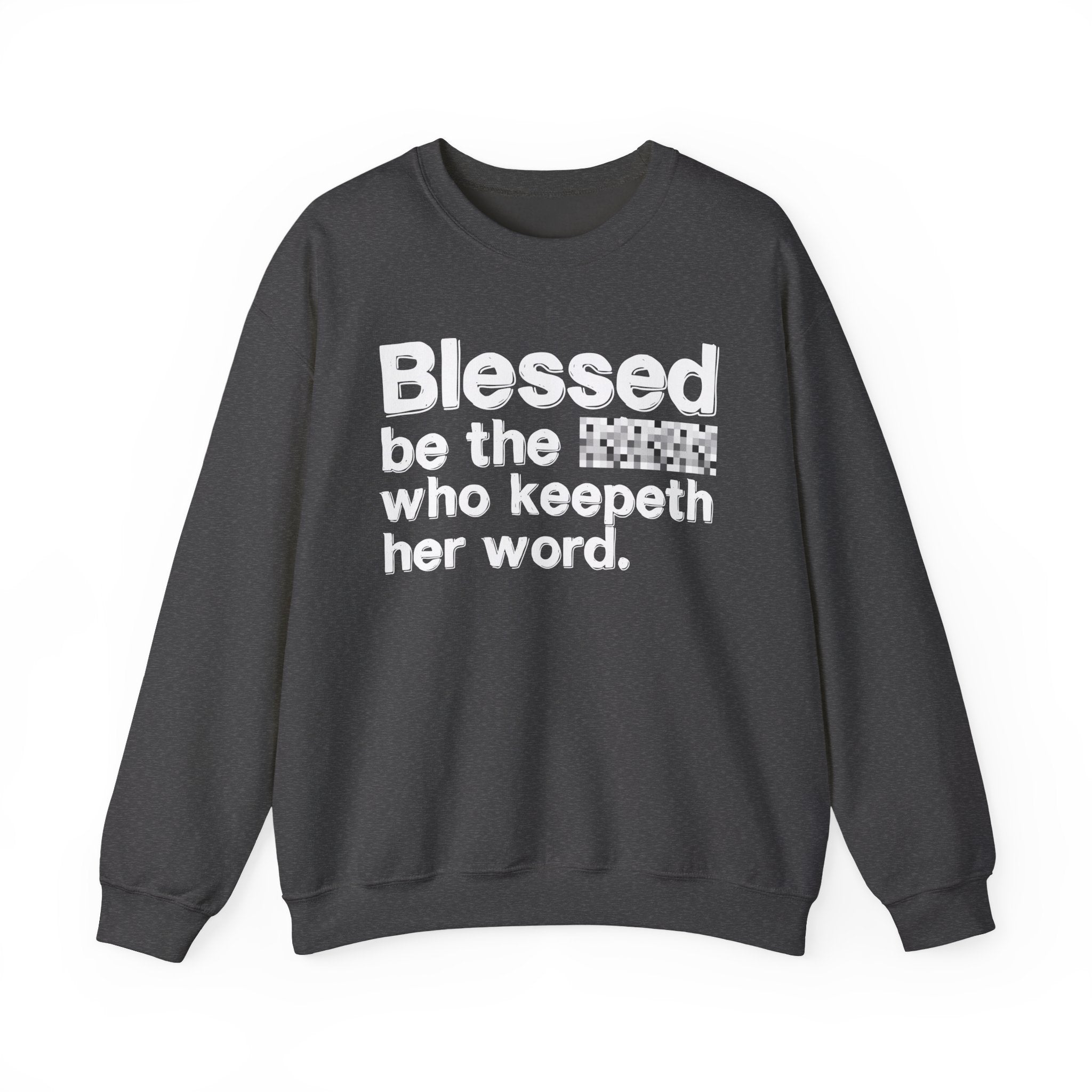Blessed Be The [Cenosred] Who Keepeth Her Word - Funny Inspirational Sweathsirt
