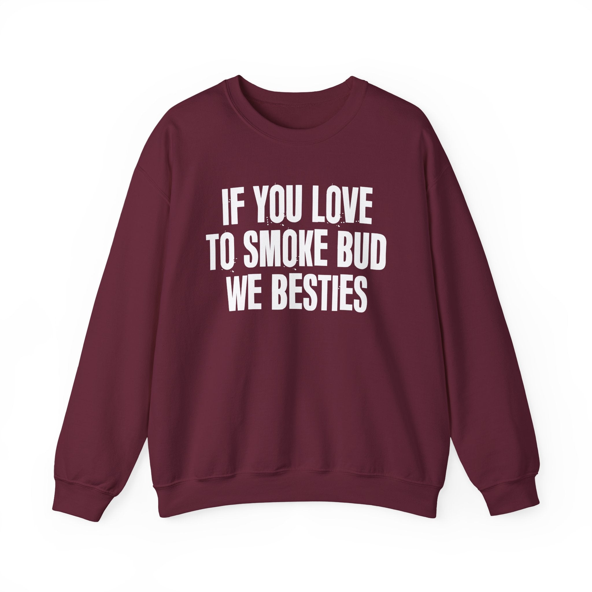 If You Love To Smoke Bud We Besties — Funny Cannabis Lovers Sweatshirt