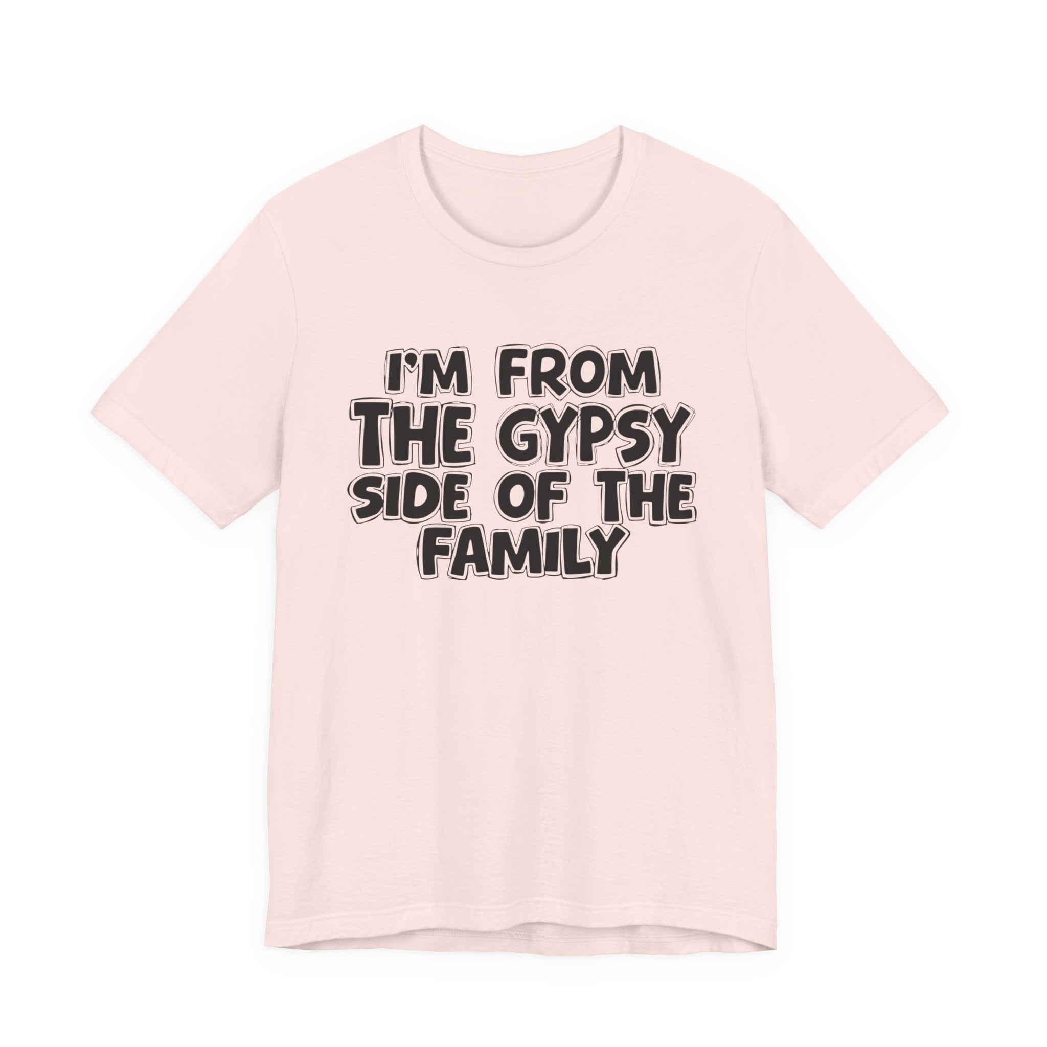 I'm From The Gypsy Side Of The Family - Funny Family Heritage tee