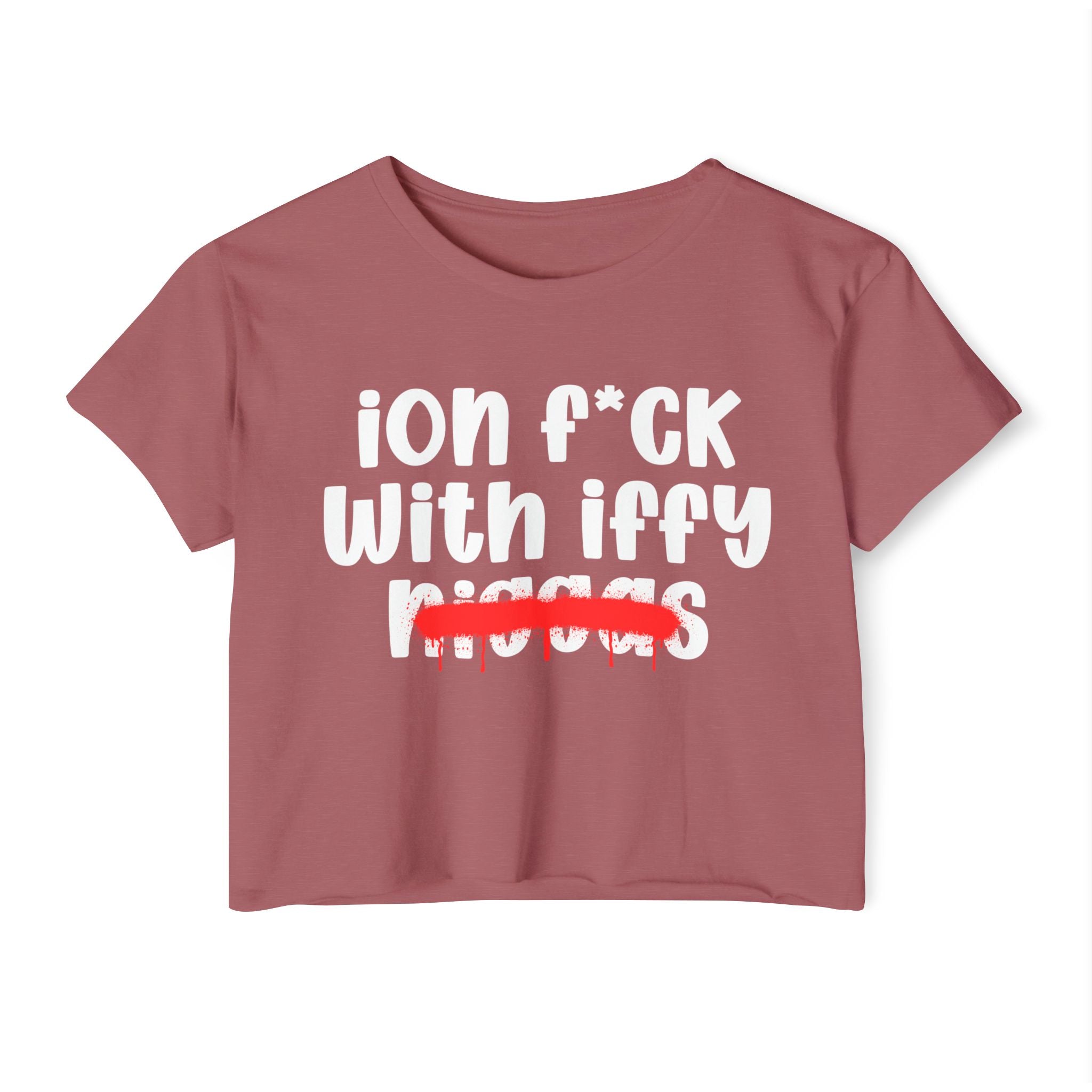 ION Fuck With Iffy Niggas - Brutally Direct Statement Crop-top
