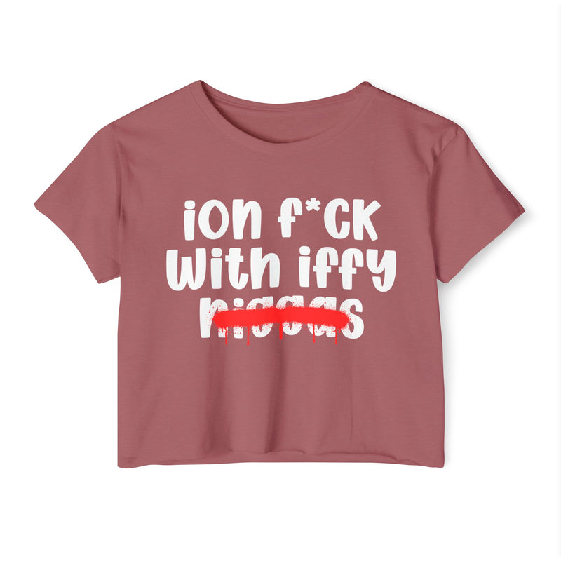 ION Fuck With Iffy Niggas - Brutally Direct Statement Crop-top