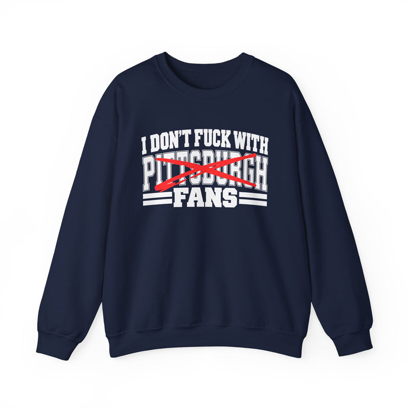 I Don't Fuck With Pittsburgh Fans — Bold Anti-Sports Fans Sweatshirt