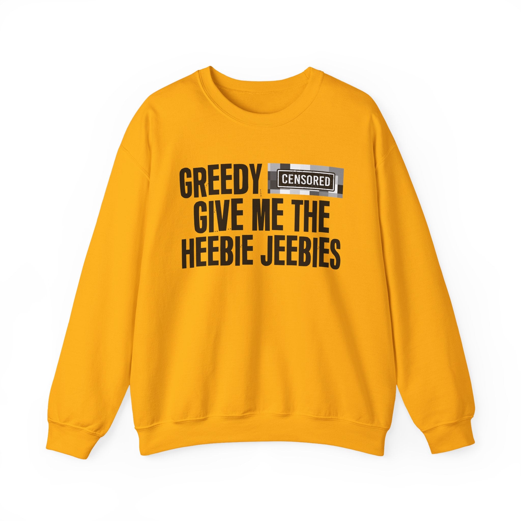 Greedy Bitches Give Me The Heebie Jeebies－Sweatshirt