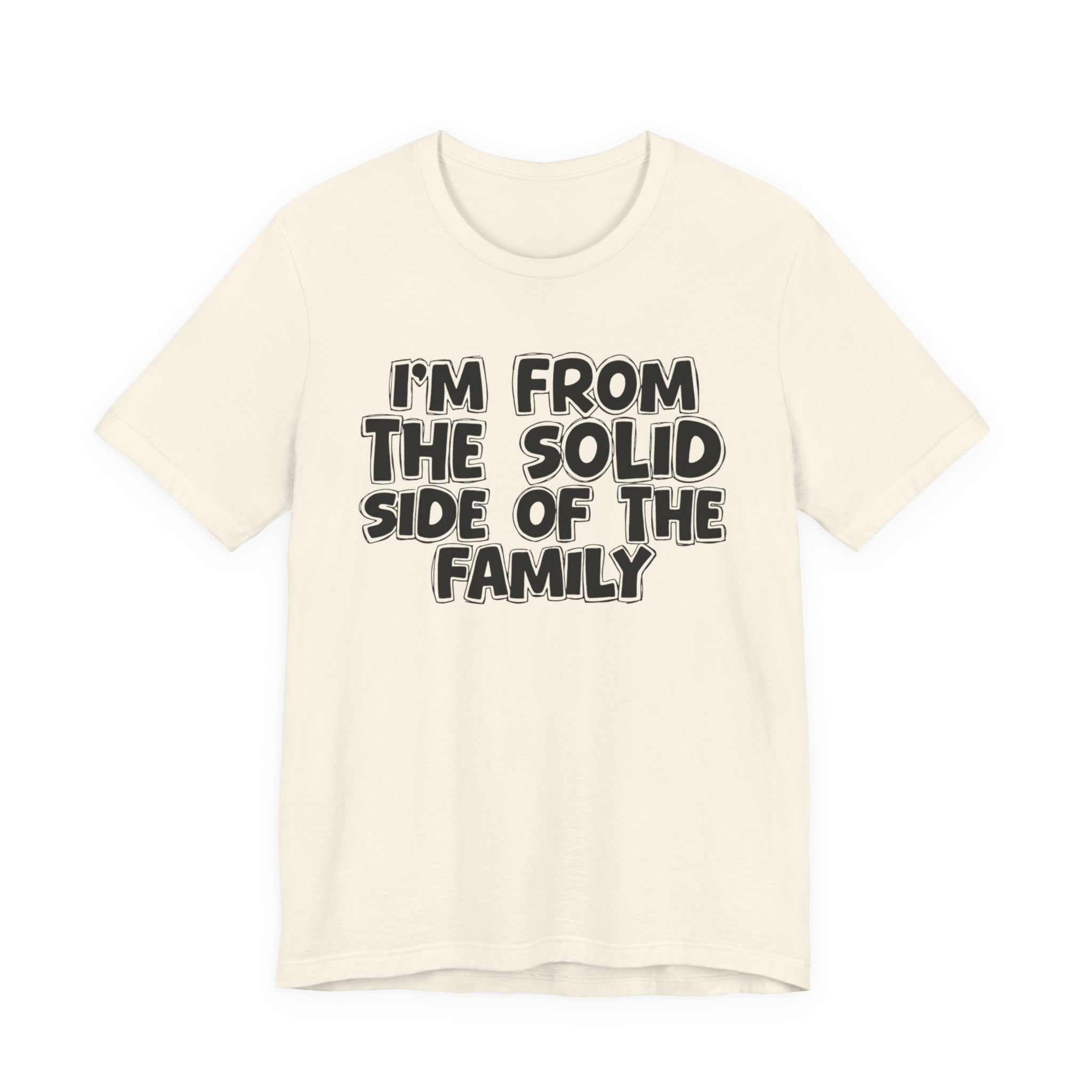 I'm From the Solid Side of the Family - Humorous Family Pride T-Shirt