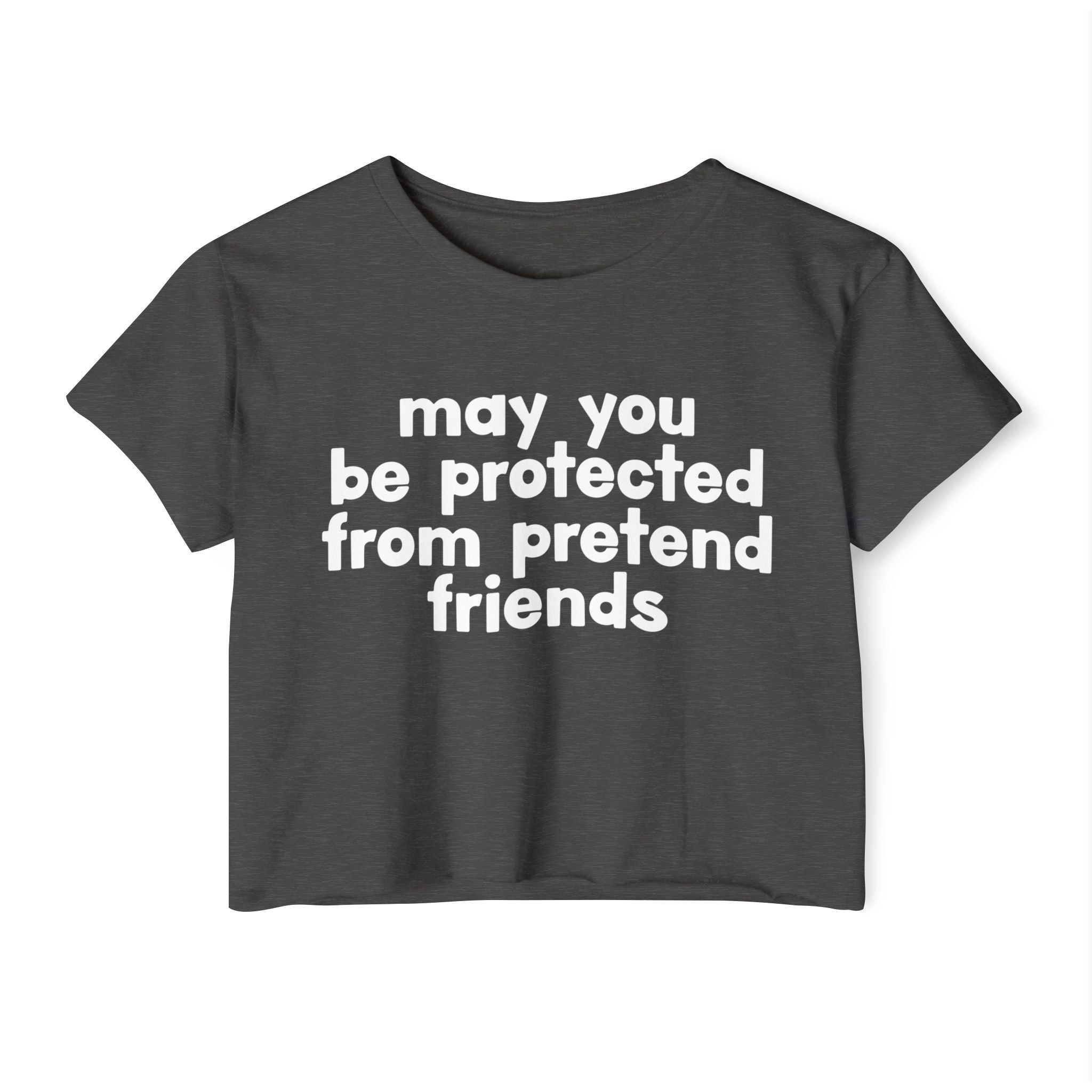 May You Be Protected From Pretend Friends - Funny Sarcastic Prayer Crop Top