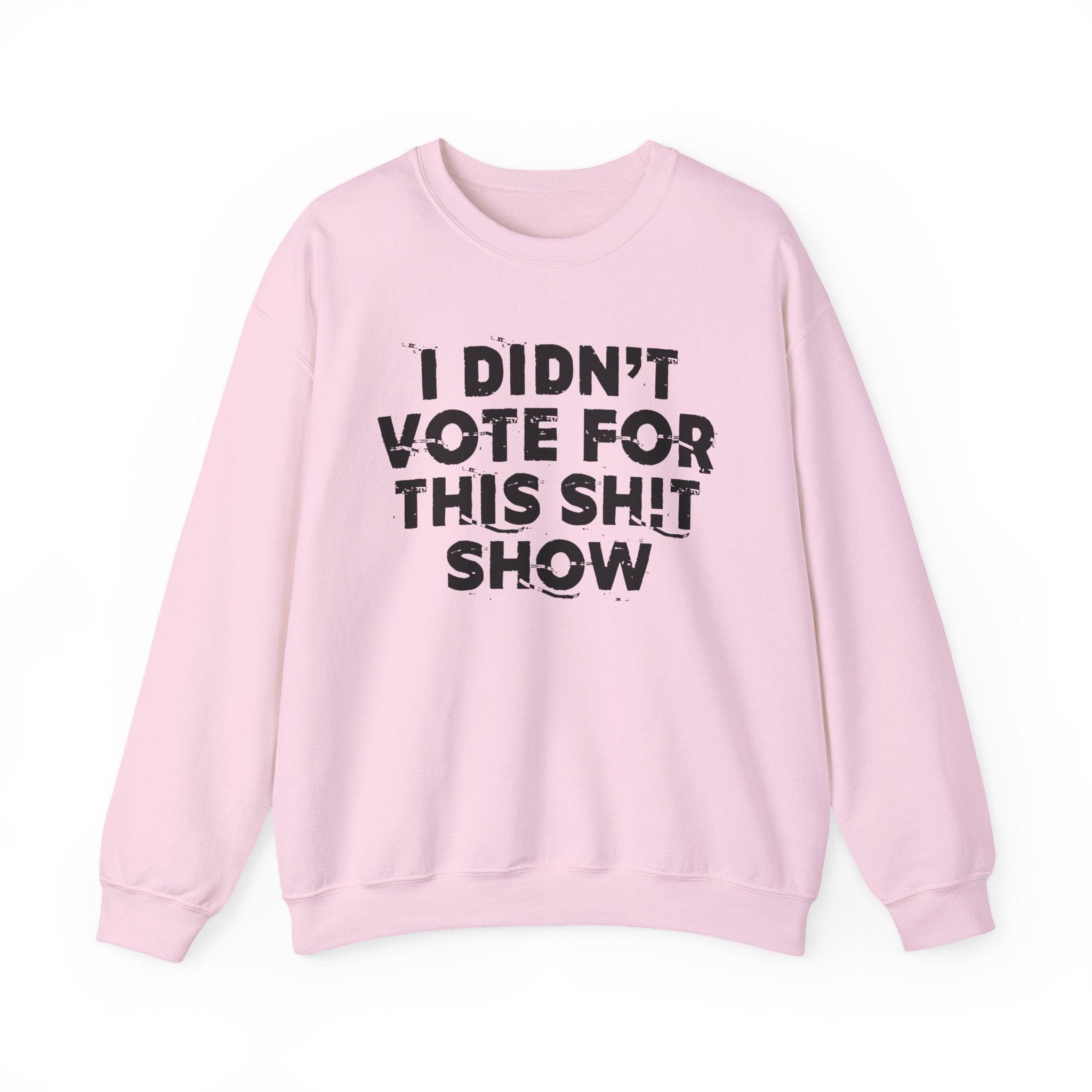 I Didn't Vote For This Shit Show - Funny Political Quote Sweatshirt