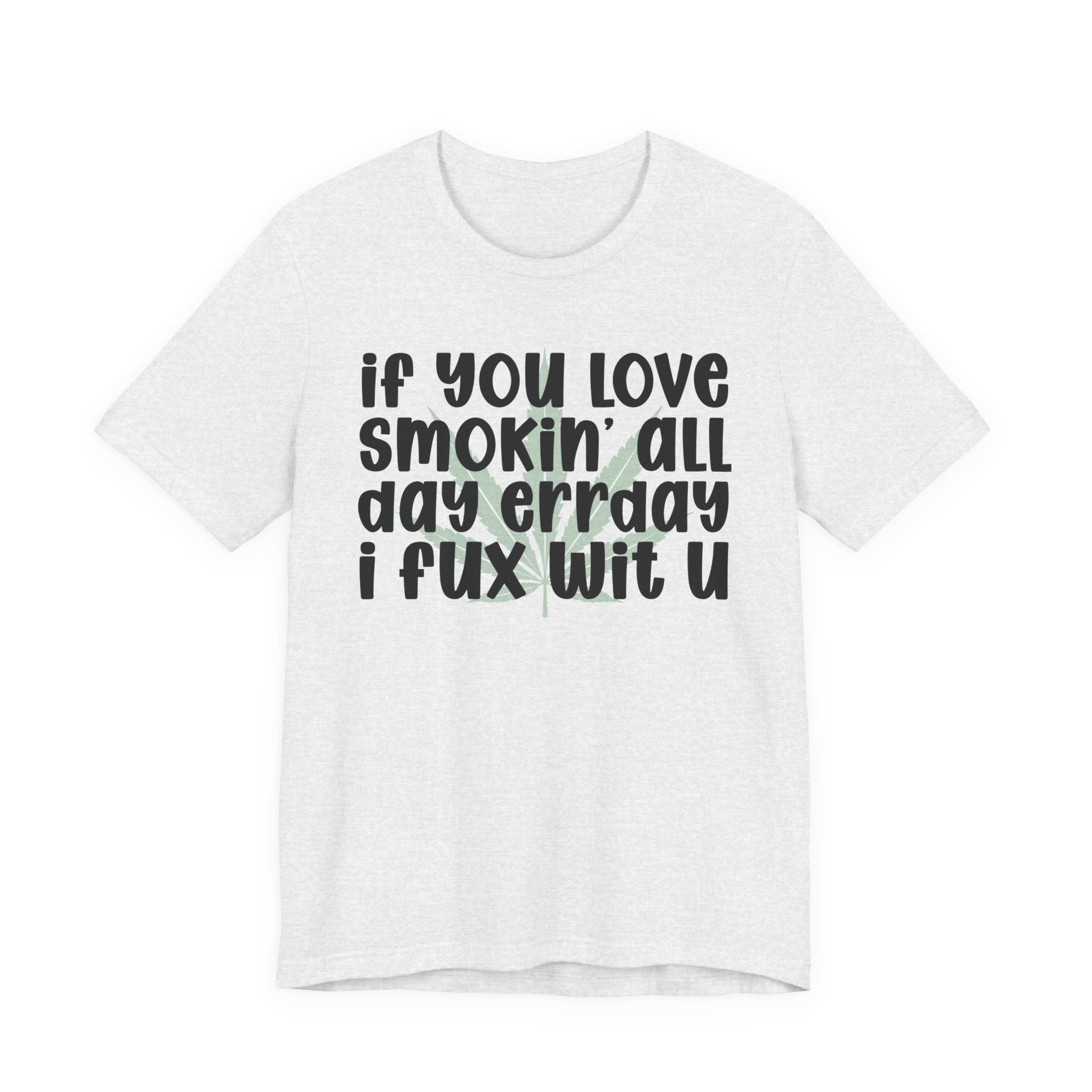 If You Love Smokin' All Day  Err'day I Fux Wit U - Reggaeton Fan T-Shirt