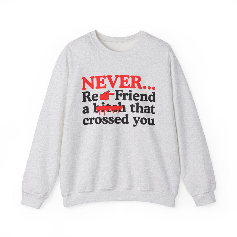 Never Re-Friend A Bitch That Crossed You — Street Code Sweatshirt