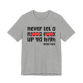 Never Let A Nigga Fuck Up Ya High - Funny Weed Talk Tee Shirt