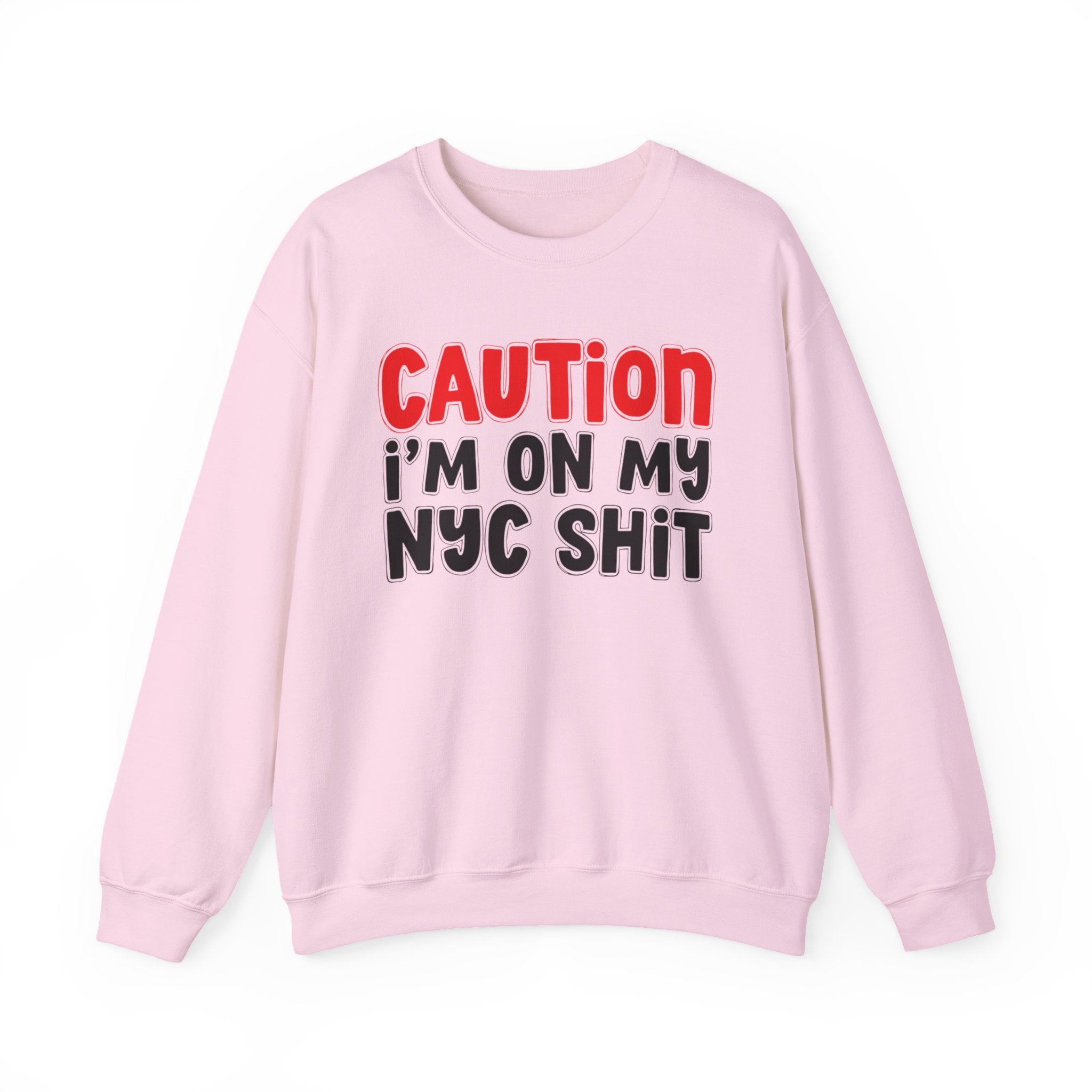 Caution I'm On My NYC Shit  — Bold Statement Sweatshirt