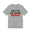 ION (I Don't) FUCK WIT STREET BITCHES - Bold Sarcastic Graphic T-Shirt