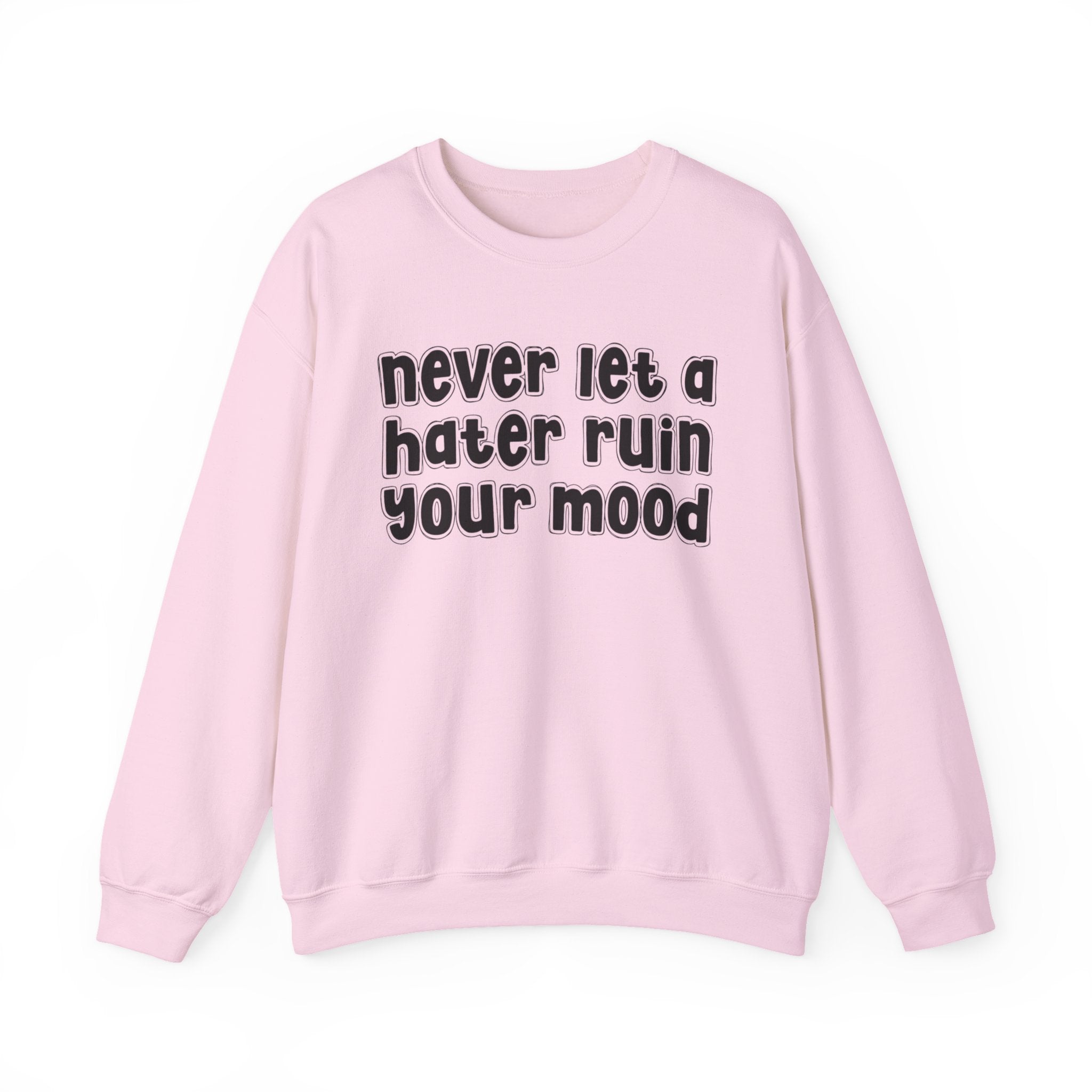 Never Let A Hater Ruin Your Mood - Funny Weed Talk Sweatshirt