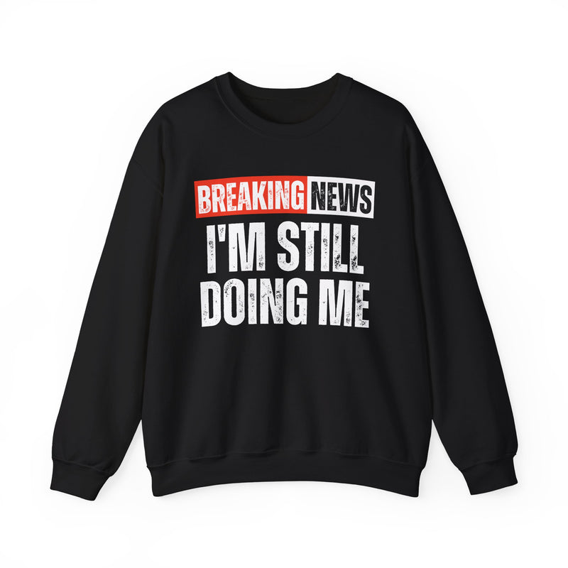Breaking News: I'm Still Doing Me — Funny News Alert Sweatshirt